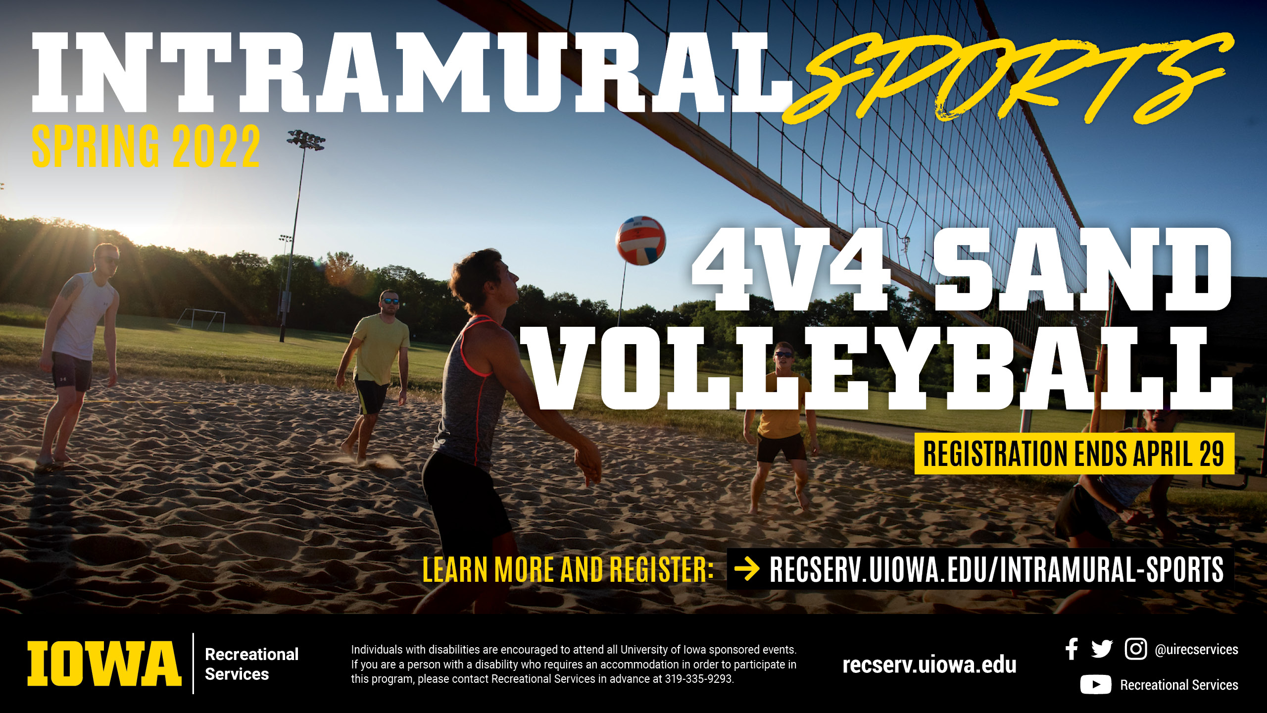 Intramural Sports Spring 2022 4v4 Sand Volleyball Registration ends April 29 learn more and register at: recserv.uiowa.edu/intramural-sports