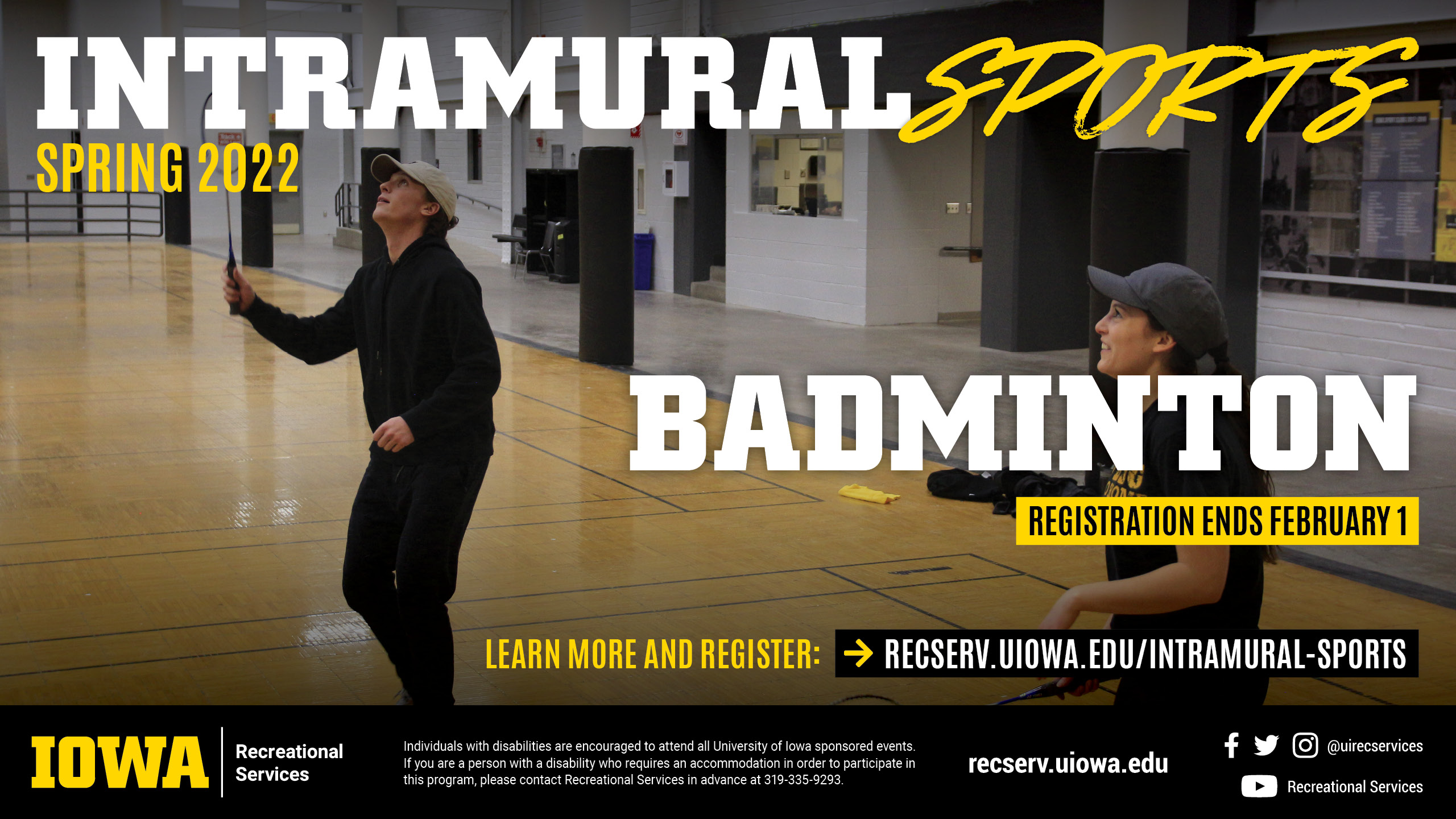 Intramural Sports Spring 2022 Badminton Registration ends February 1 learn more and register at: recserv.uiowa.edu/intramural-sports