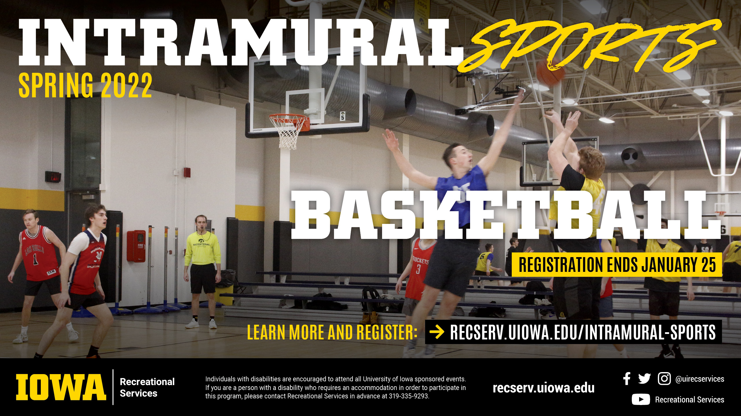 Intramural Sports Spring 2022 Basketball Registration ends January 25 learn more and register at: recserv.uiowa.edu/intramural-sports