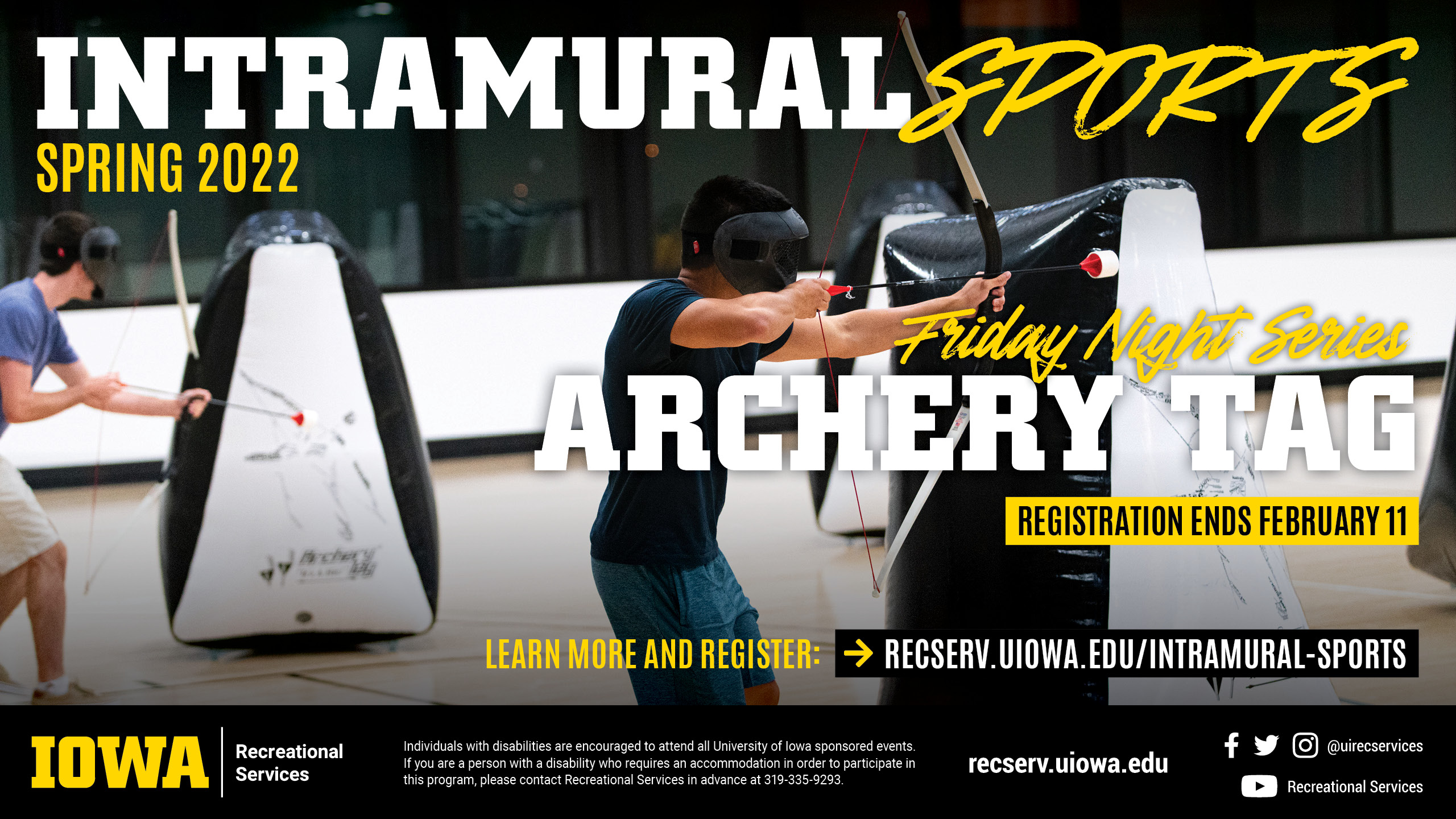 Intramural Sports Spring 2022 Friday Night Series Archery Tag Registration ends February 11 learn more and register at: recserv.uiowa.edu/intramural-sports