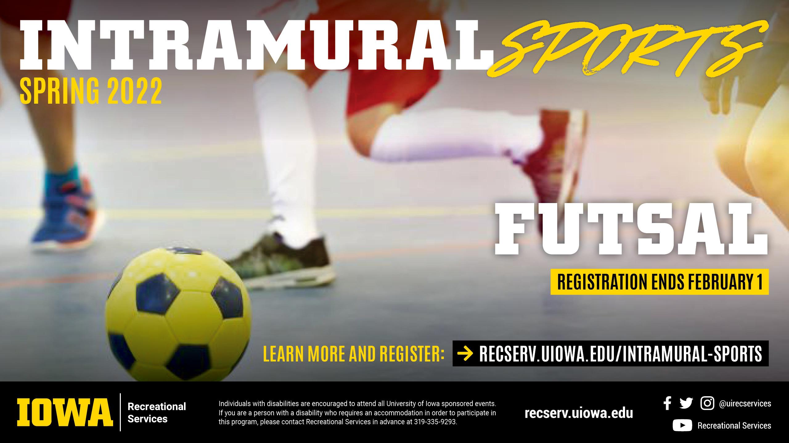 Intramural Sports Spring 2022 Futsal Registration ends February 1 learn more and register at: recserv.uiowa.edu/intramural-sports
