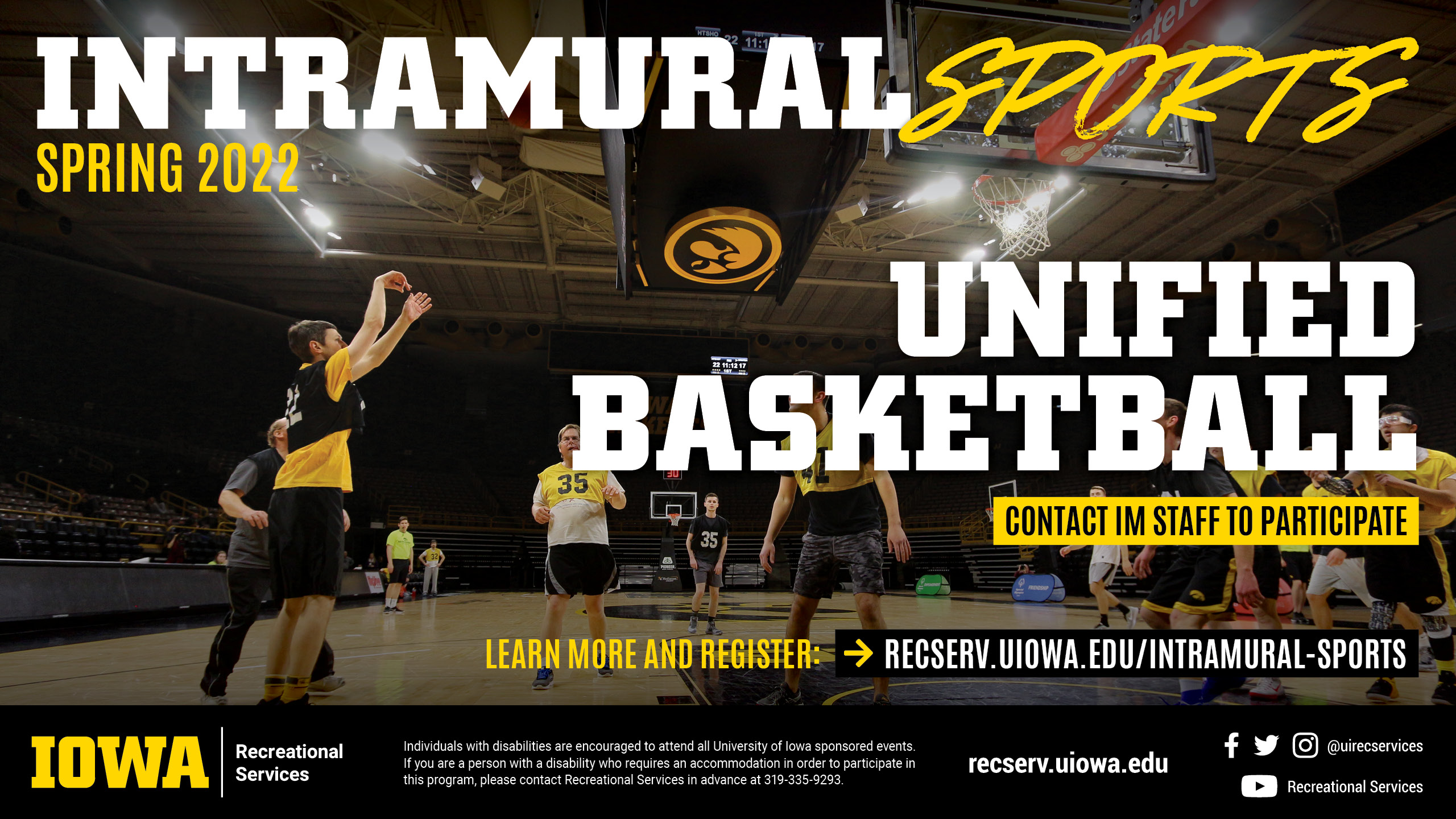 Intramural Sports Spring 2022 Unified Basketball Contact IM Staff to Participate  learn more and register at: recserv.uiowa.edu/intramural-sports