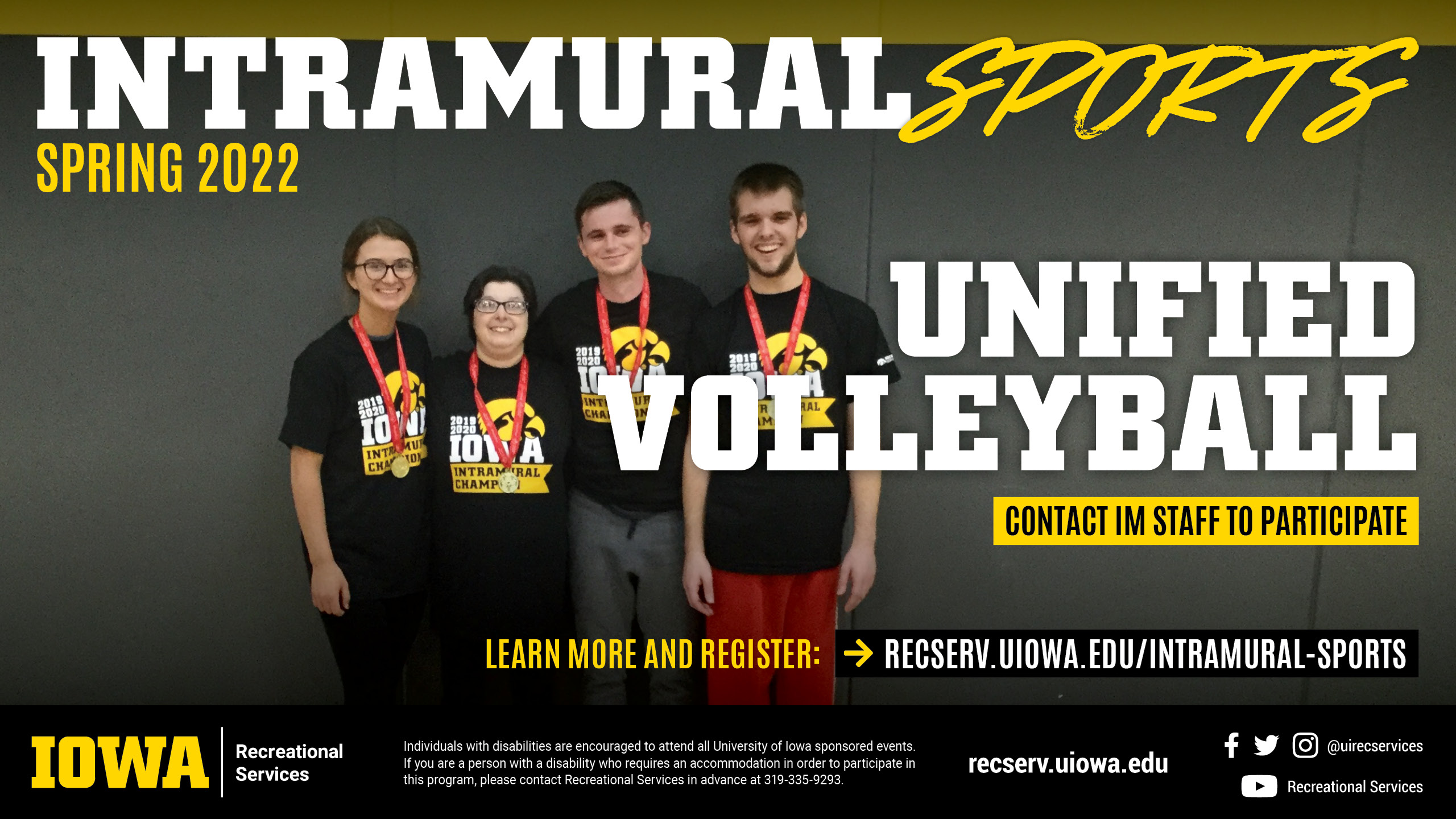Intramural Sports Spring 2022 Unified Volleyball Contact IM Staff to Participate  learn more and register at: recserv.uiowa.edu/intramural-sports