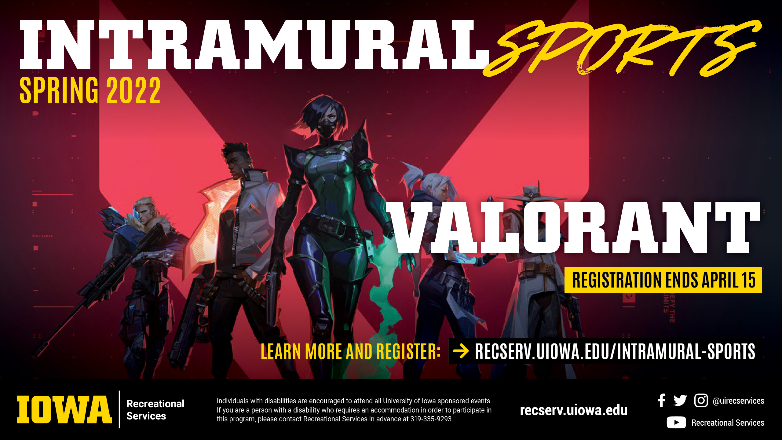 Intramural Sports Spring 2022 Valorant Registration ends April 15 learn more and register at: recserv.uiowa.edu/intramural-sports