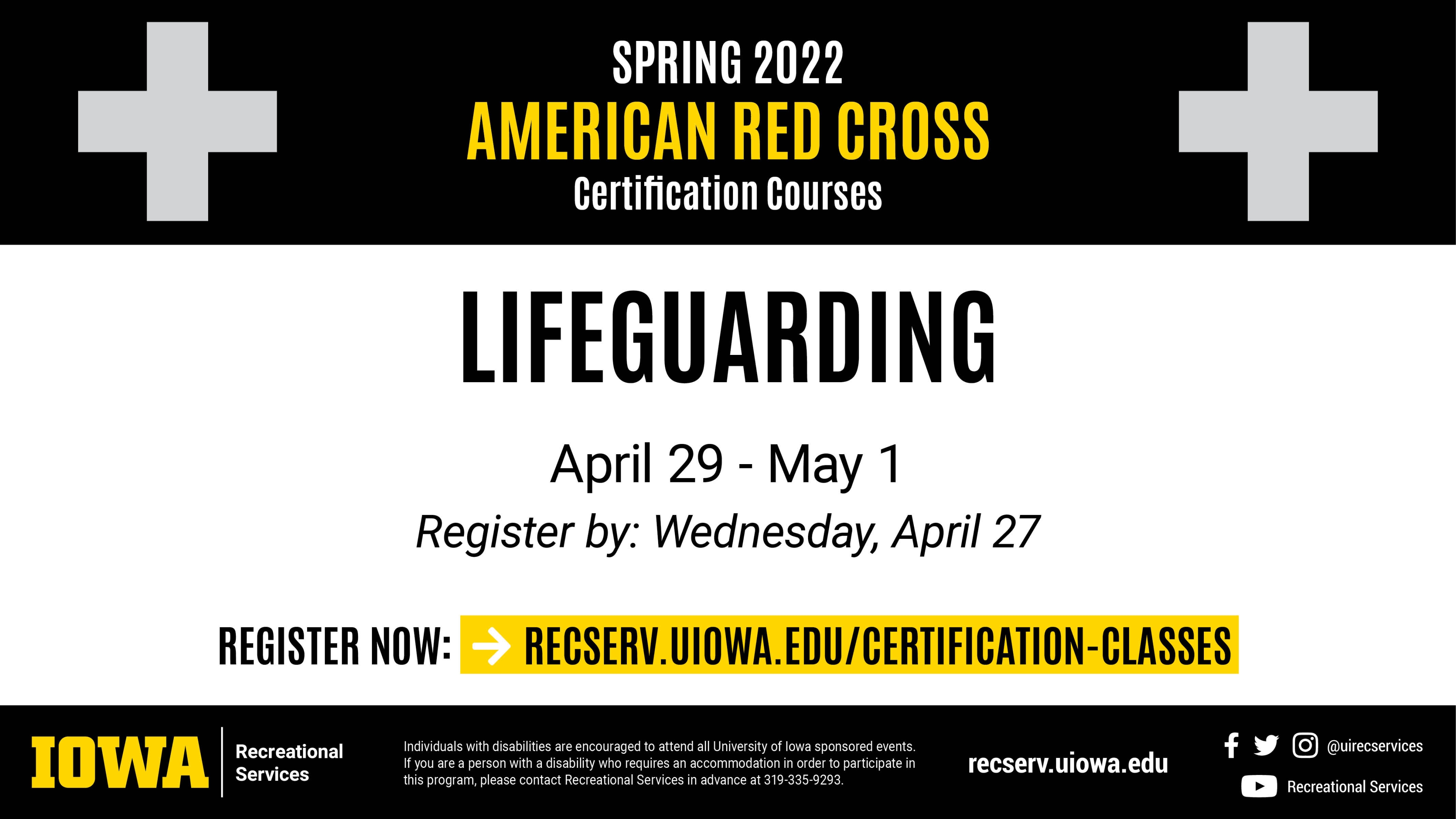 Spring 2022 American Red Cross Certification Courses Lifeguarding April 29 - May 1 Register by: Wednesday, April 27. Register now: recserv.uiowa.edu/certification-classes
