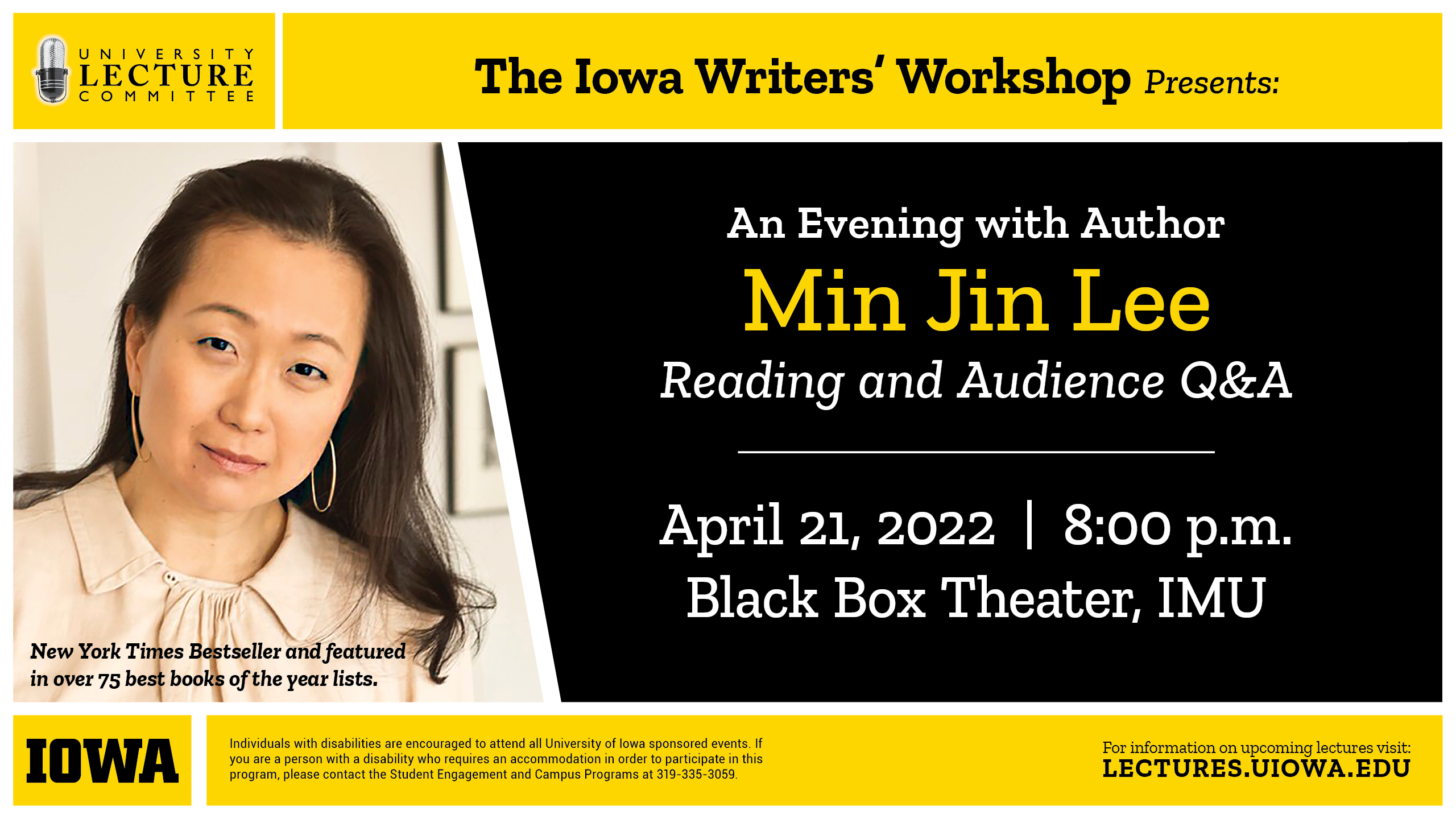 University Lecture Committee; The Iowa Writers' Workshop Presents: An Evening with Author Min Jin Lee; Reading and Audience Q&A; April 21, 2022; 8:00 p.m.; Black Box Theater, IMU