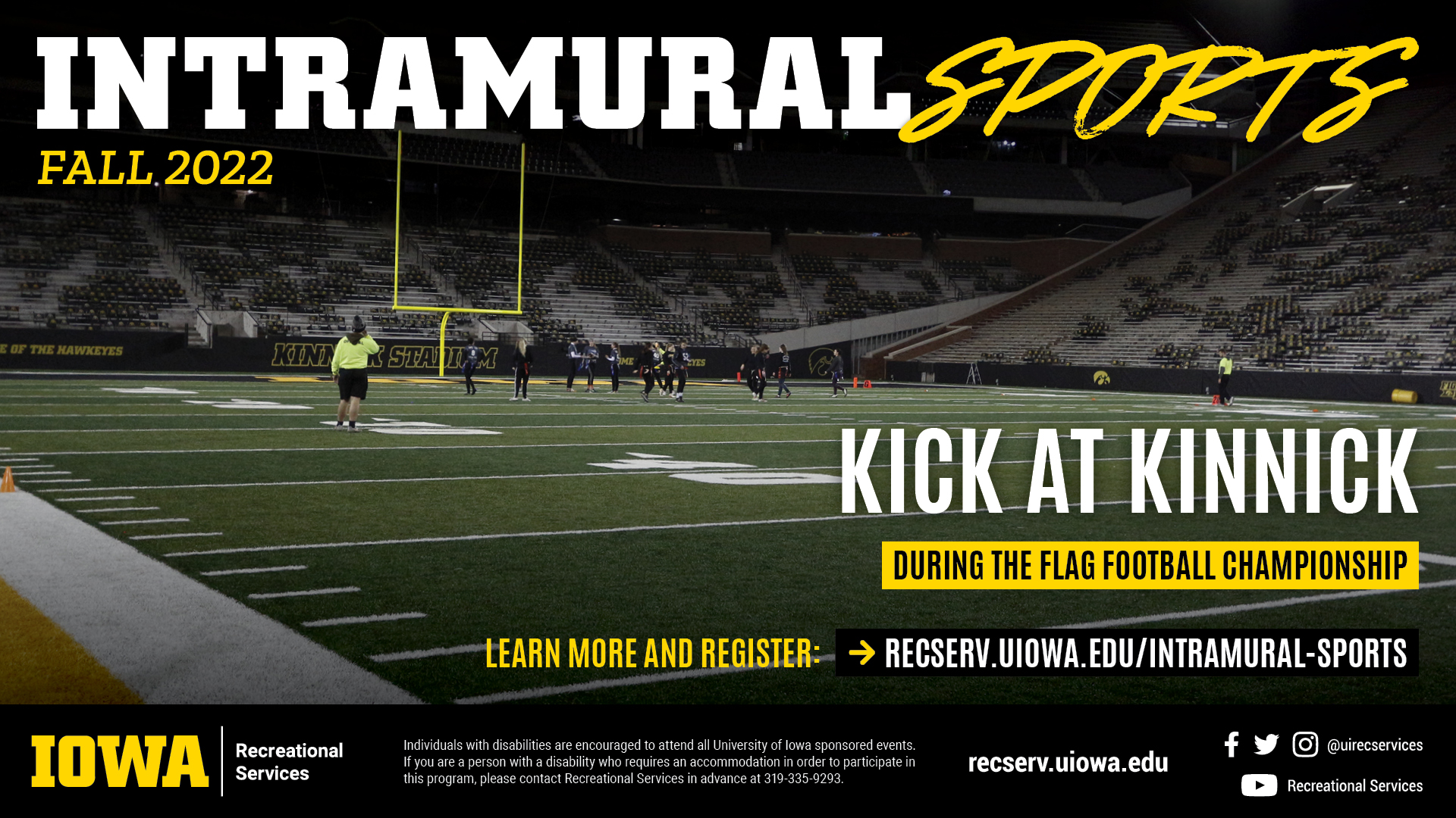 Intramural Sports Fall 2022: Kick at Kinnick. Learn more and register at reserv.uiowa.edu/intramural-sports