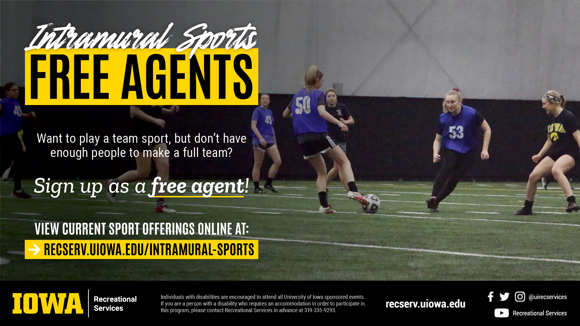 Intramural Sports Free Agents: for more information and to view current sport offerings, visit: recserv.uiowa.edu/intramural-sports