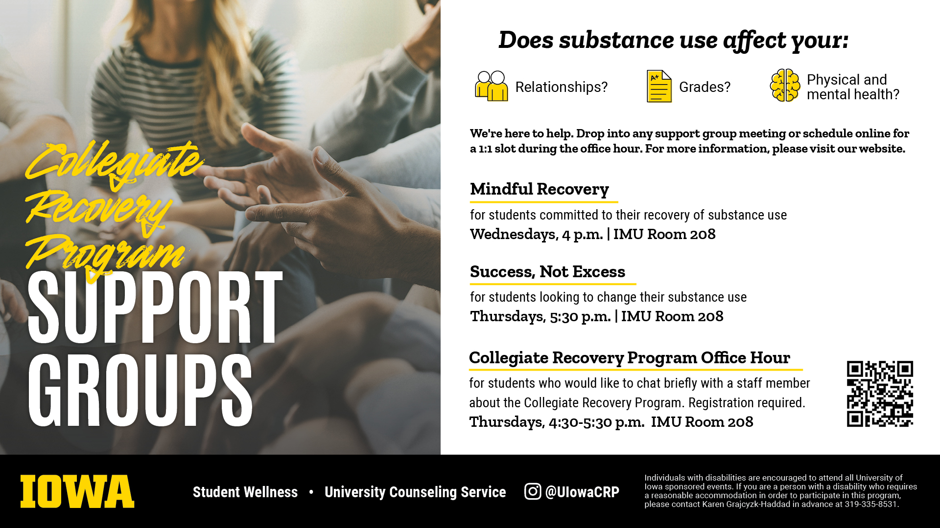 Collegiate Recovery Support Groups. Visit mentalhealth.uiowa.edu/collegiate-recovery-program