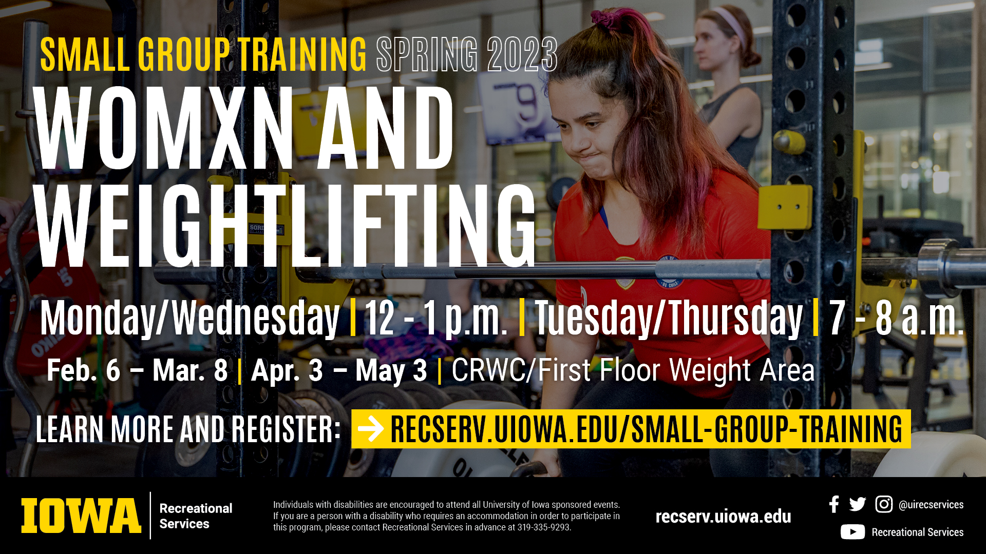 Small Group Training Spring 2023 Womxn and Weightlifting Monday/Wednesday 12-1pm, Tues/Thurs 7-8am Feb 6-March 8, April 3-May 3 Learn more and register: recserv.uiowa.edu/small-group-training