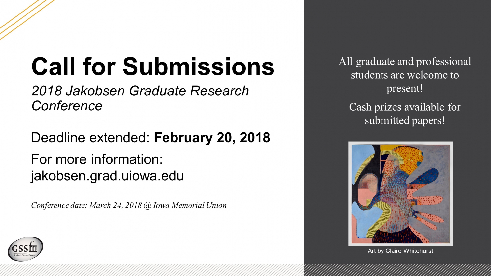 Call for Submissions. 2018 Jakobsen Graudate Research Conference. Deadline extended: February 20, 2018. For more information: jakobsen.grad.uiowa.edu. Conference date: March 24, 2018 @ Iowa Memorial Union. All graduate and professional students are welcome to present! Csh prizes available for submitted papers.