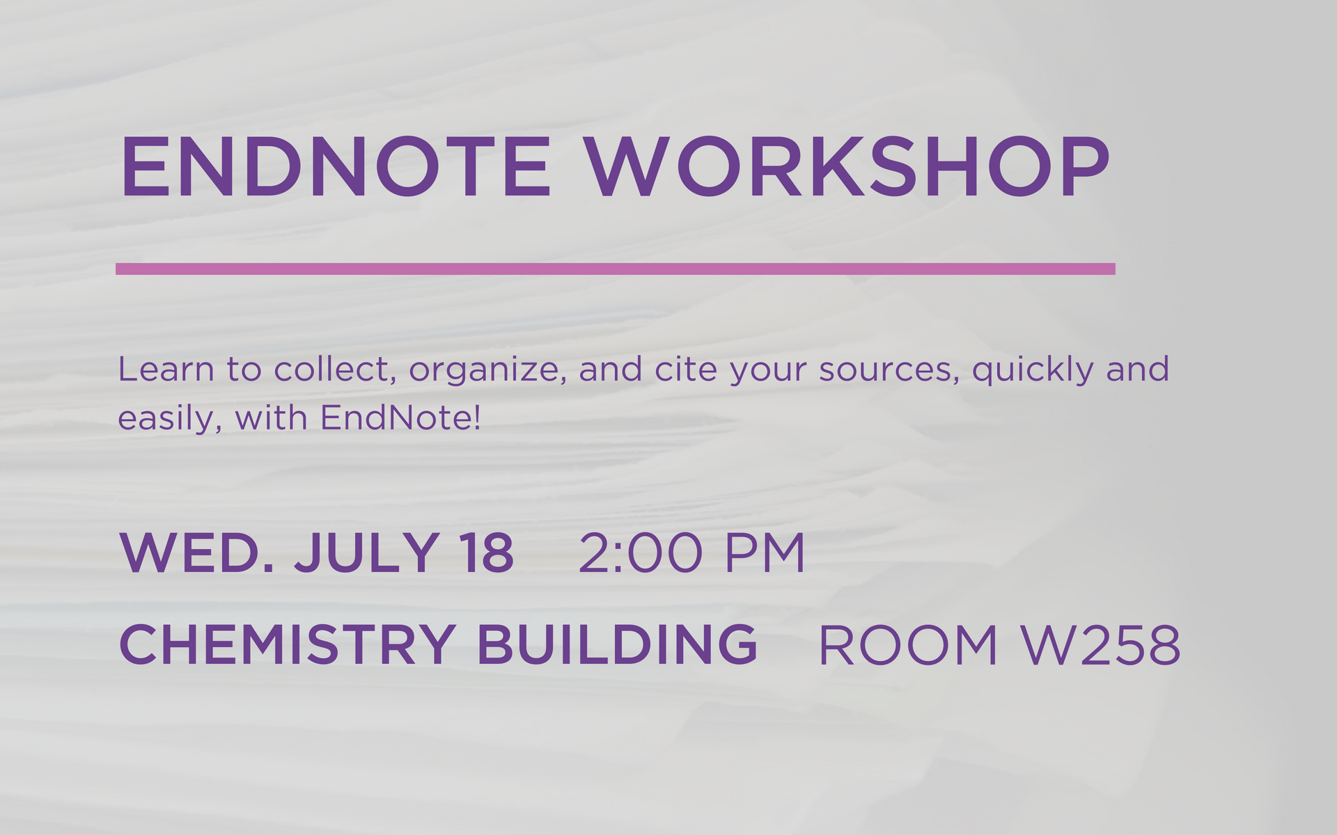 EndNote Workshop, Wednesday, July 18th at 2 PM in the Chemistry Building, room W258