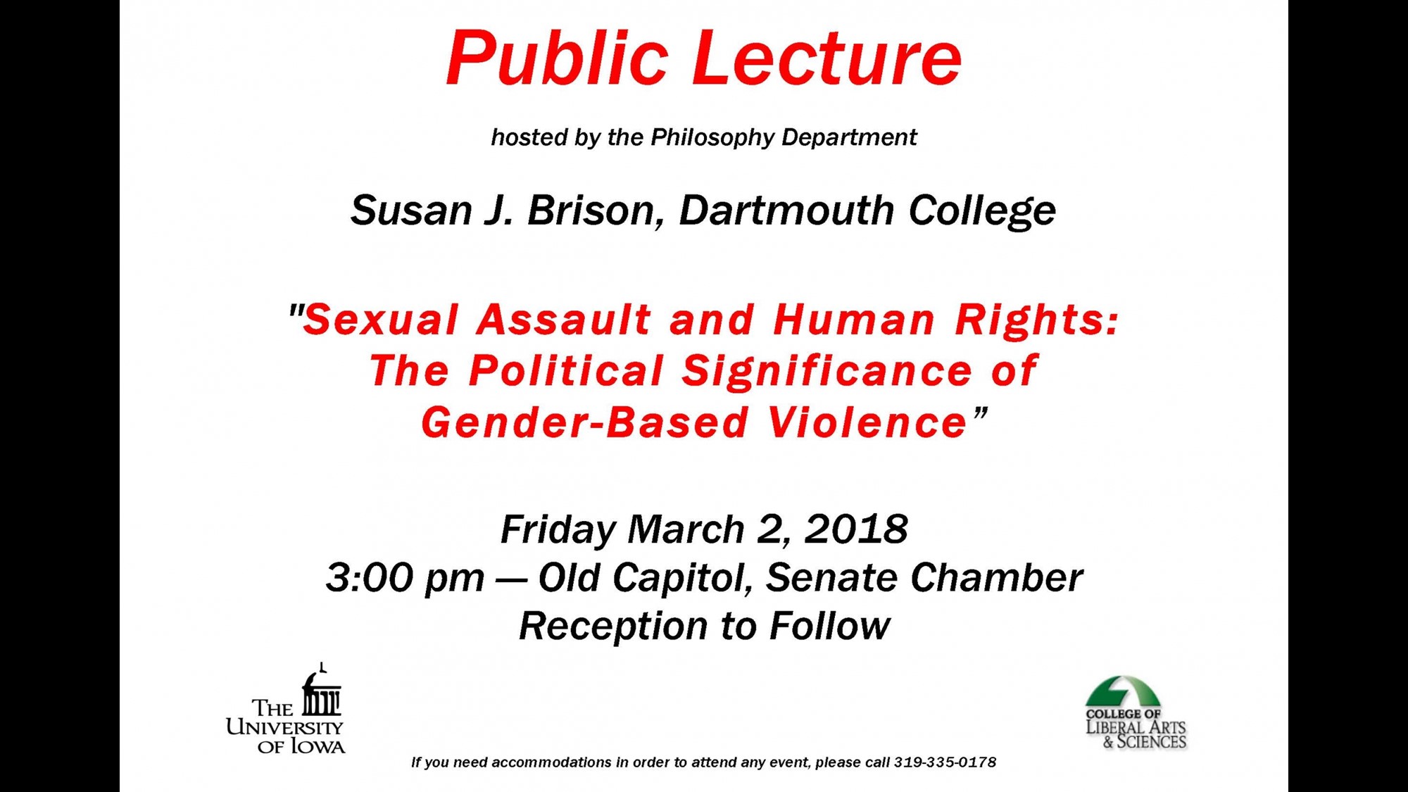 Public Lecture hosted by the Philosophy Department  Susan J. Brison, Dartmouth College  "Sexual Assault and       Human   Rights: The       Political Significance of Gender-Based Violence”  Friday March 2, 2018 3:00 pm — Old Capitol, Senate Chamber Reception to Follow