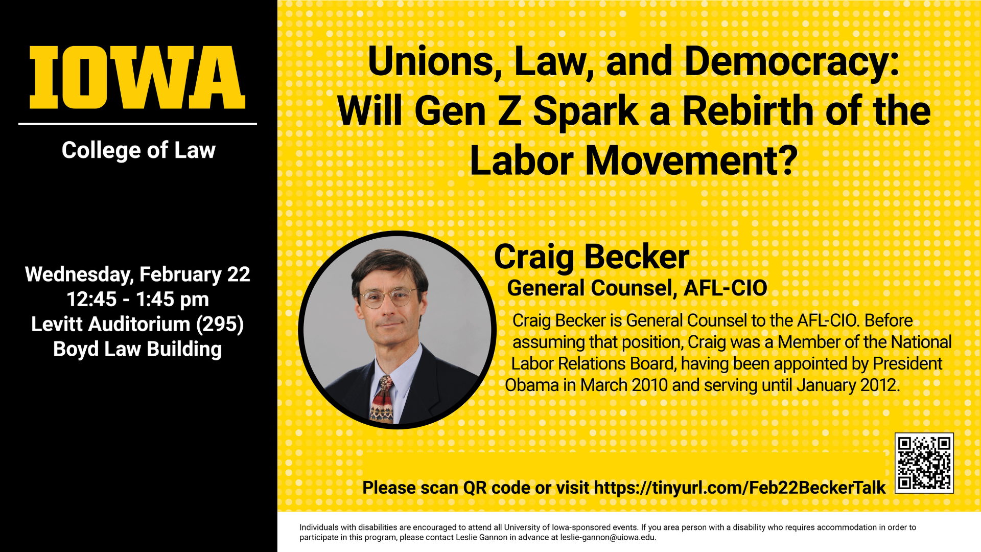 Union, Law, and Democracy: Will Gen Z spark a rebirth of the labor movement? Craig Becker, General Counsel, AFL-CIO. Craig Becker is General Counsel to the AFL-CIO. Before assuming that position, Craig was a member of the National Labor Relations Board, having been appointed by President Obama in March 2010 and serving until January 2012. Wednesday, February 22. 12:45 PM to 1:45 PM. Levitt Auditorium (BLB 295). Boyd Law Building. https://tinyurl.com/Feb22BeckerTalk