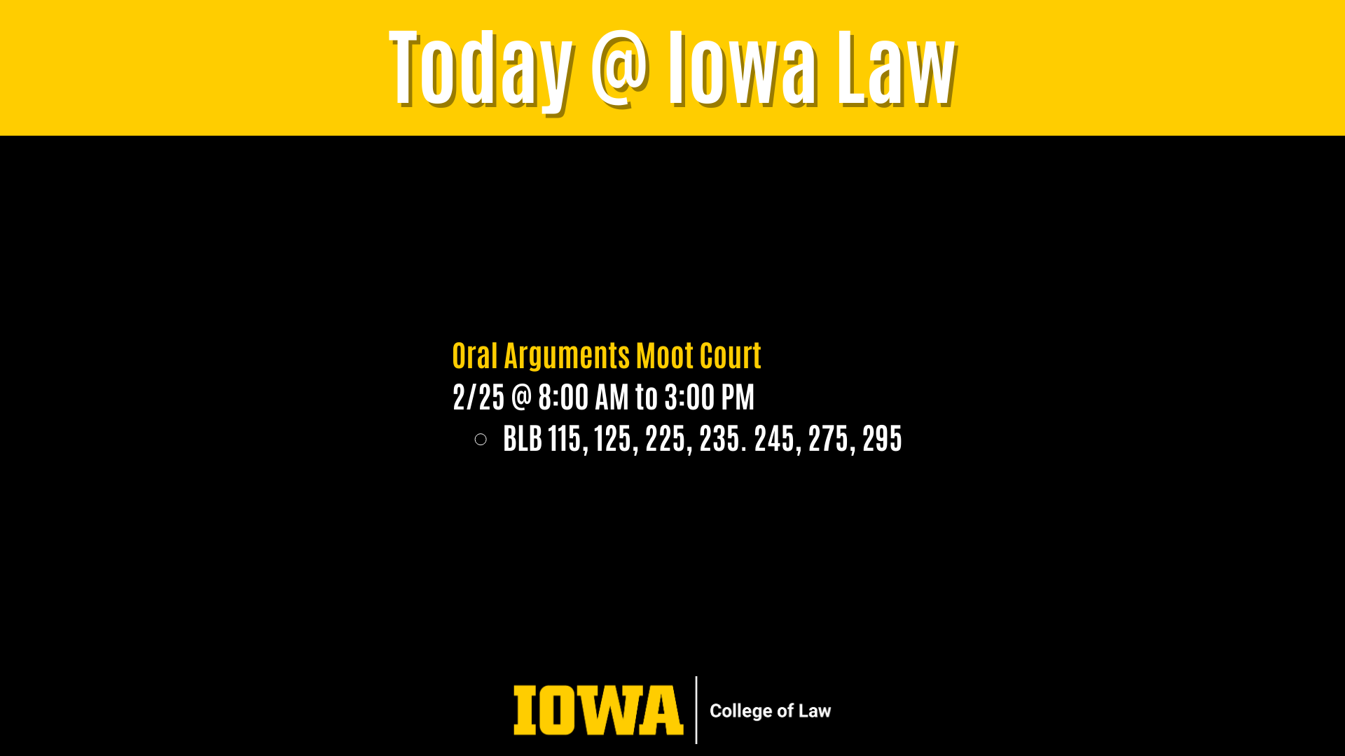 Oral Arguments Moot Court 2/25 @ 8:00 AM to 3:00 PM  BLB 115, 125, 225, 235. 245, 275, 295