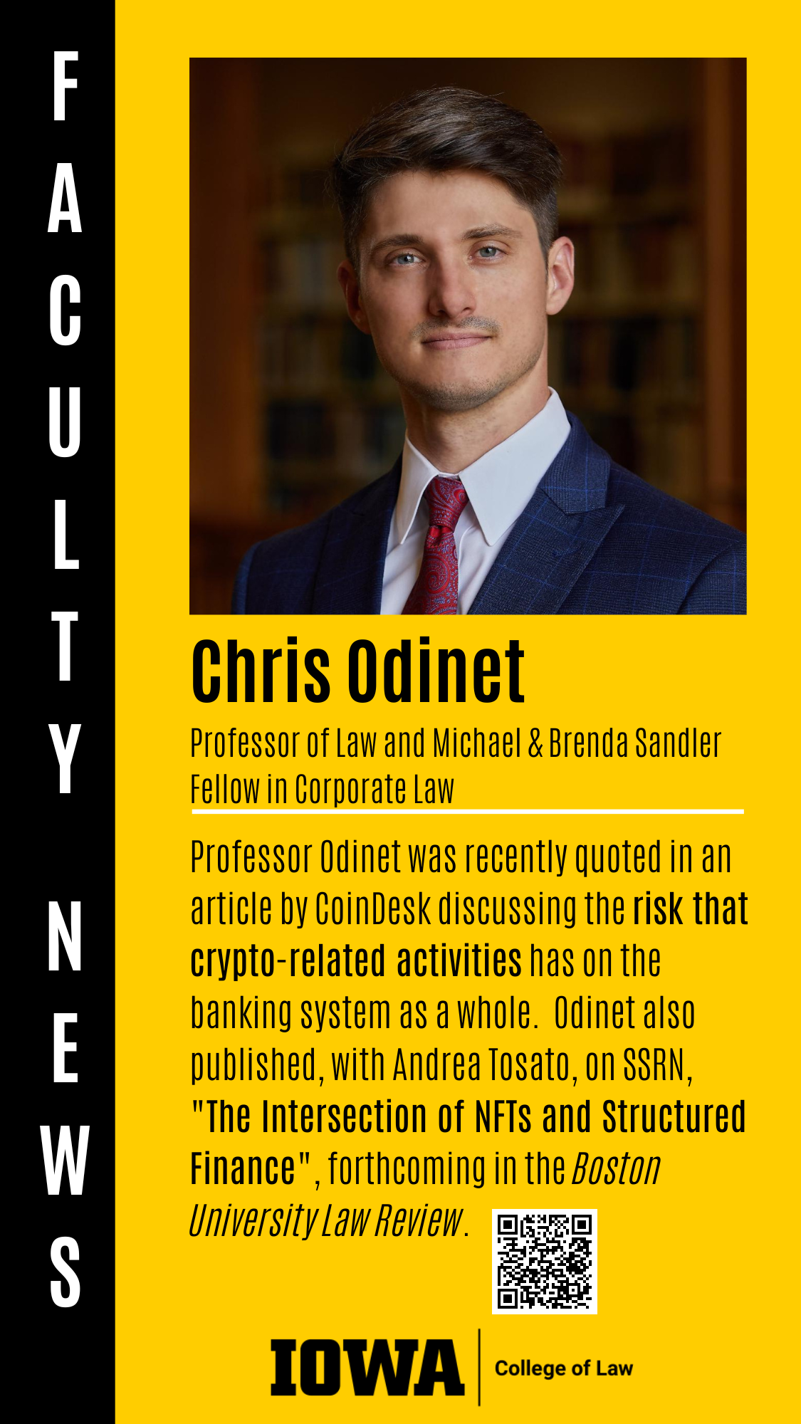 Professor of Law and Michael & Brenda Sandler Fellow in Corporate Law Professor Odinet was recently quoted in an article by CoinDesk discussing the risk that crypto-related activities has on the banking system as a whole.  Odinet also published, with Andrea Tosato, on SSRN, "The Intersection of NFTs and Structured Finance", forthcoming in the Boston University Law Review. Chris Odinet