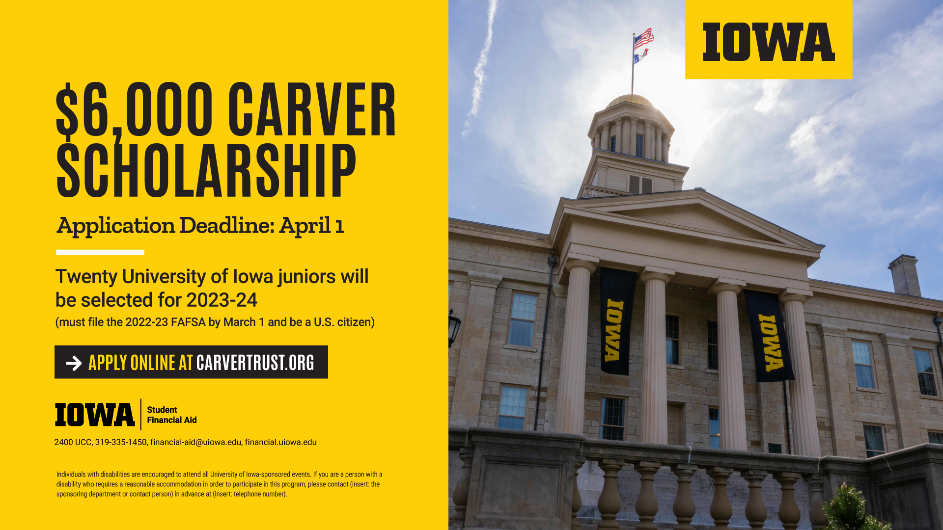 The Carver Scholarship is available to full-time, Iowa resident, students who will be starting their junior year next fall. Eligible students must have faced obstacles in their lives. If you know of a student who may qualify, please encourage them to file the 2023-2024 FAFSA by March 1 (if they haven’t already) and apply for the scholarship by April 1. More information about the scholarship is available at https://www.carvertrust.org/