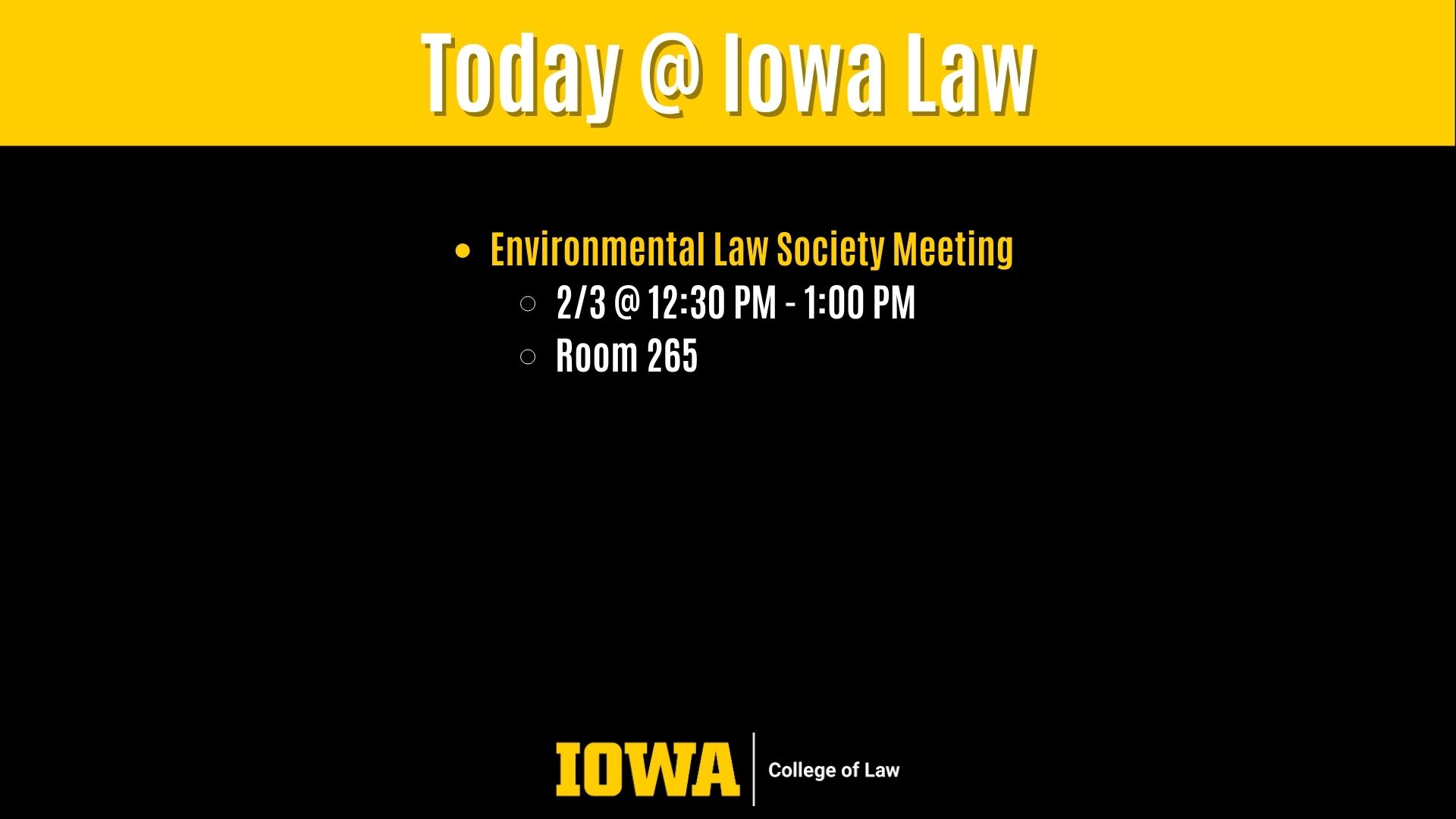 Today @ Iowa Law: Environmental Law Society Meeting  2/3 @ 12:30 PM - 1:00 PM Room 265