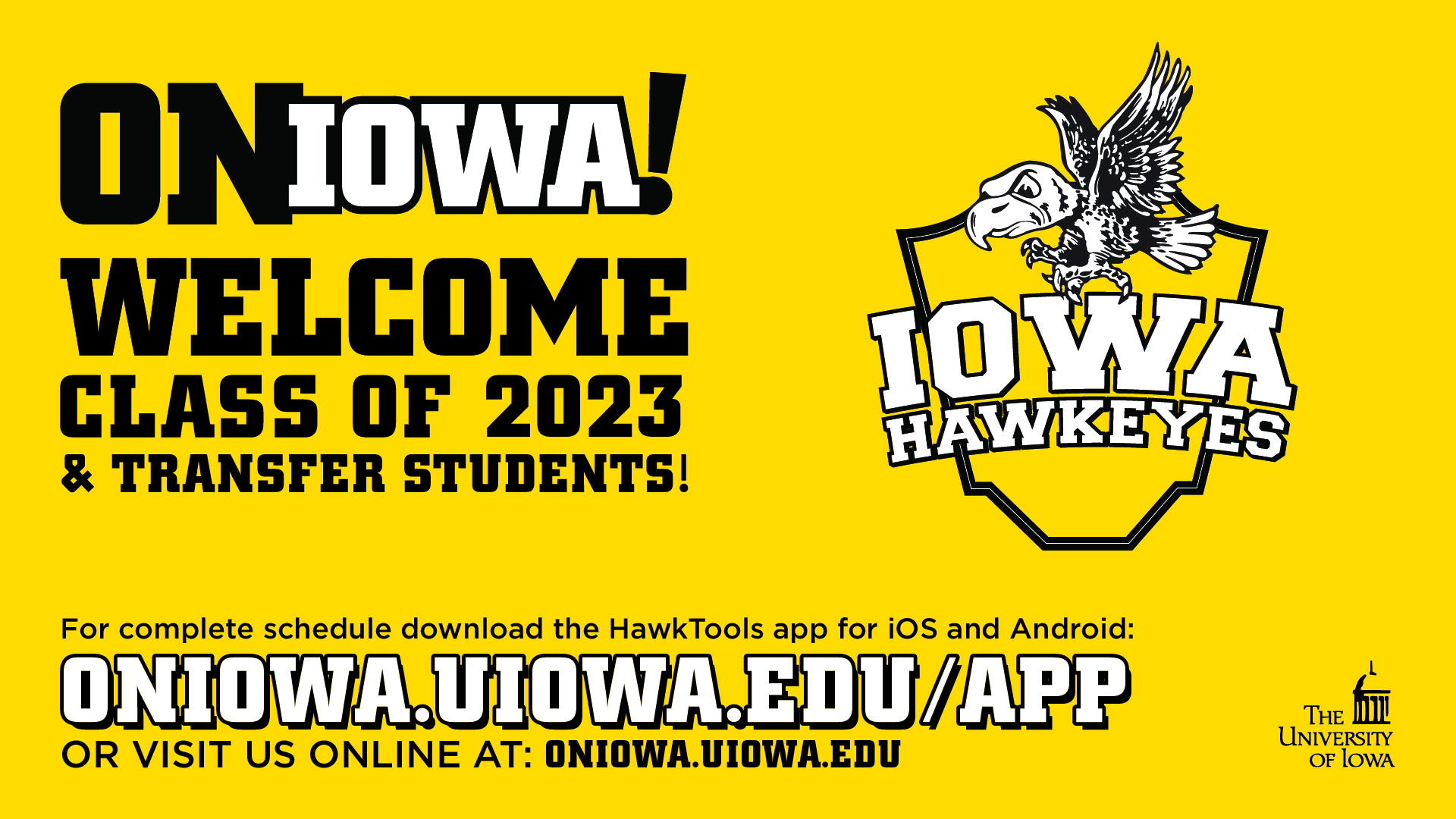 OnIowa! Welcome Class of 2023 & Transfer Students! For complete schedule, download the HawkTools app for iOS and Android: oniowa.uiowa.edu/app or visit us online at oniowa.uiowa.edu