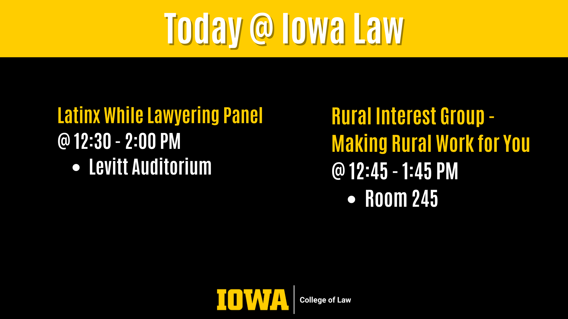Latinx While Lawyering Panel @ 12:30 - 2:00 PM Levitt Auditorium Rural Interest Group - Making Rural Work for You  @ 12:45 - 1:45 PM Room 245