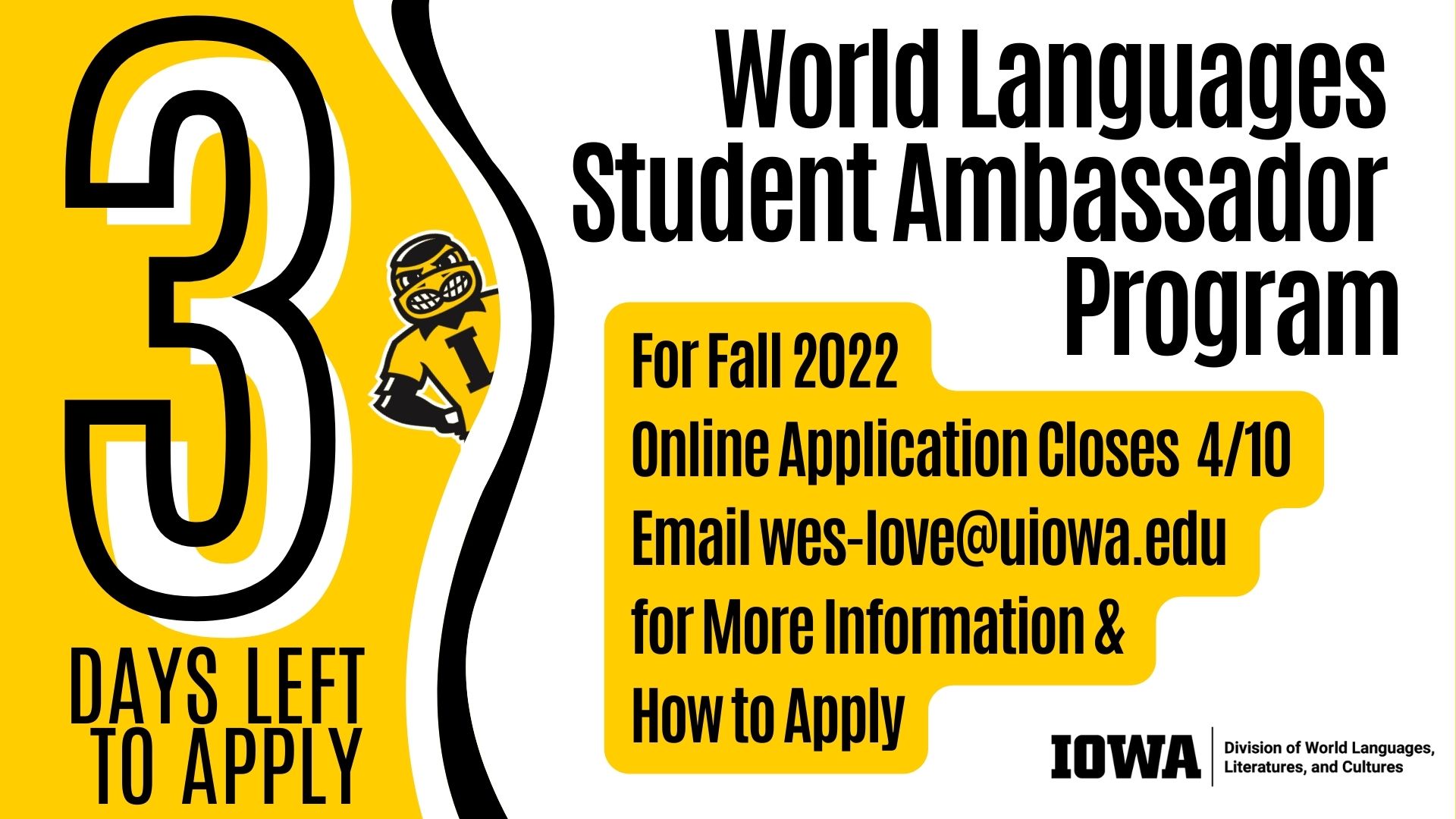 Three days left to apply for the world languages student ambassador program for fall 2022 online application closes for 10 email Wes–love@uiowa for more information and how to apply