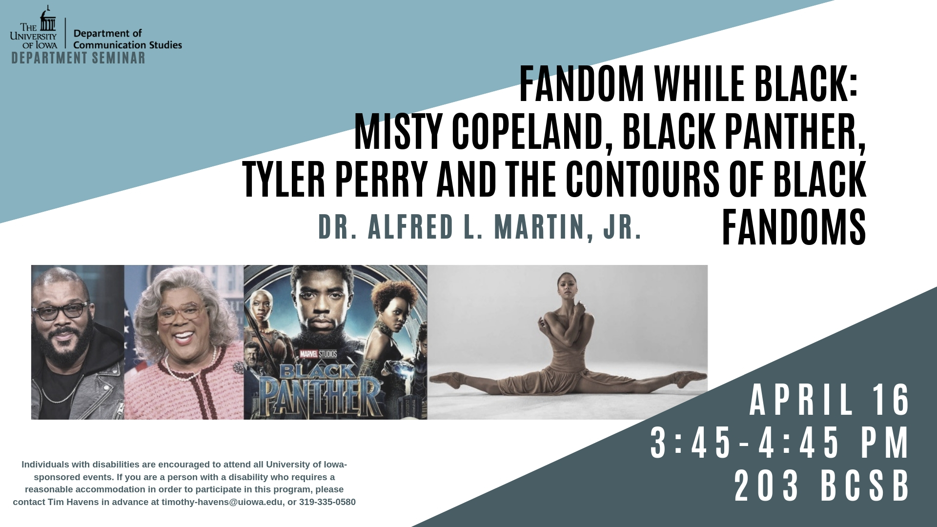 April 16, 3:45 PM, 203 BCSB: Fandom While Black: Misty Copeland, Black Panther, Tyler Perry and the Contours of Black Fandom - Dr. Alfred L. Martin Jr.