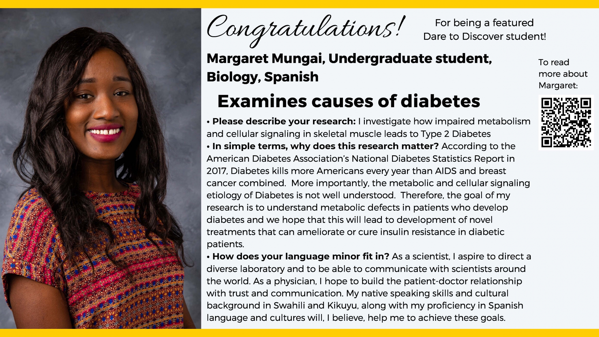 Congratulations Margaret Mungai for being a Dare to Discover student! She'd un undergraduate student studying Biology and spanish and researchers to examine the cause of diabetes