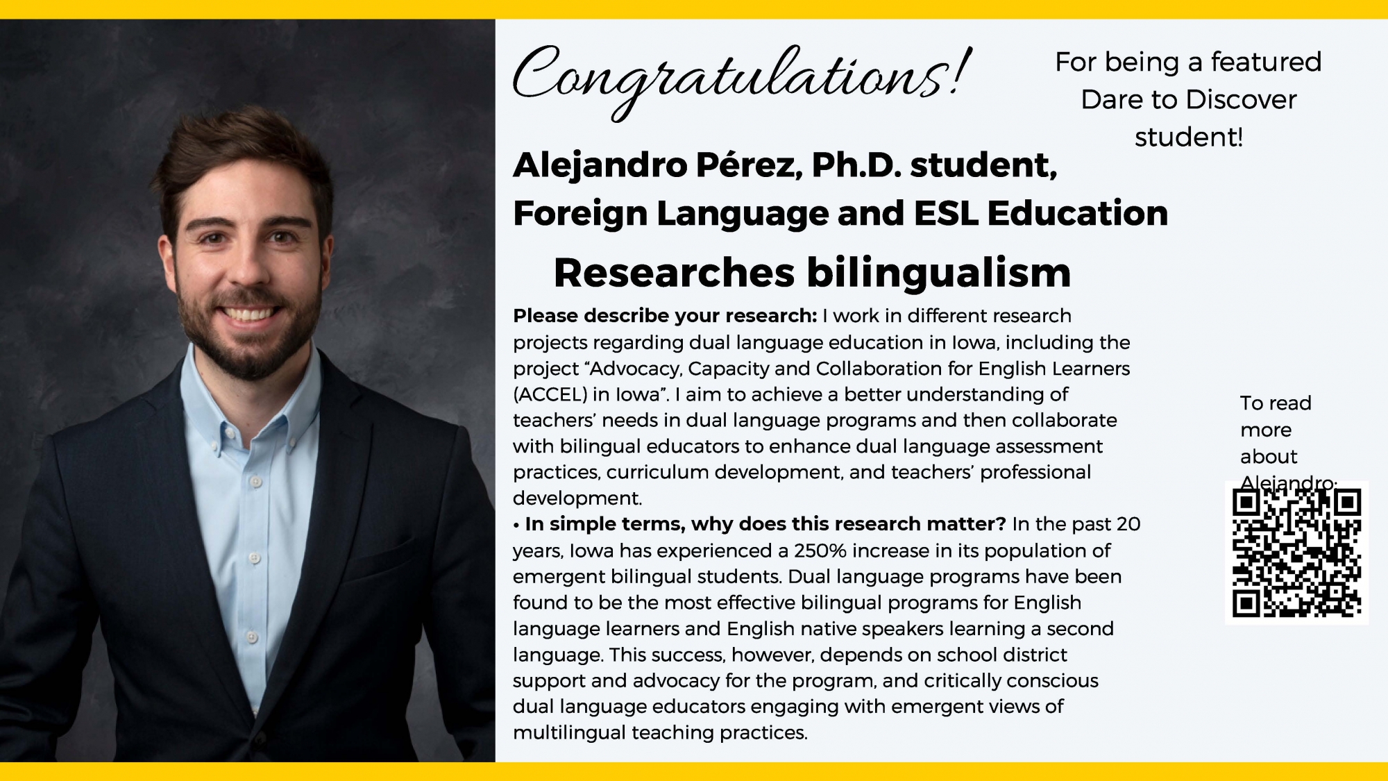 Congratulations Alejandro for being a Dare to Discover Student! He studies Foreign language and ESL education for his PhD he researchs bilingualism