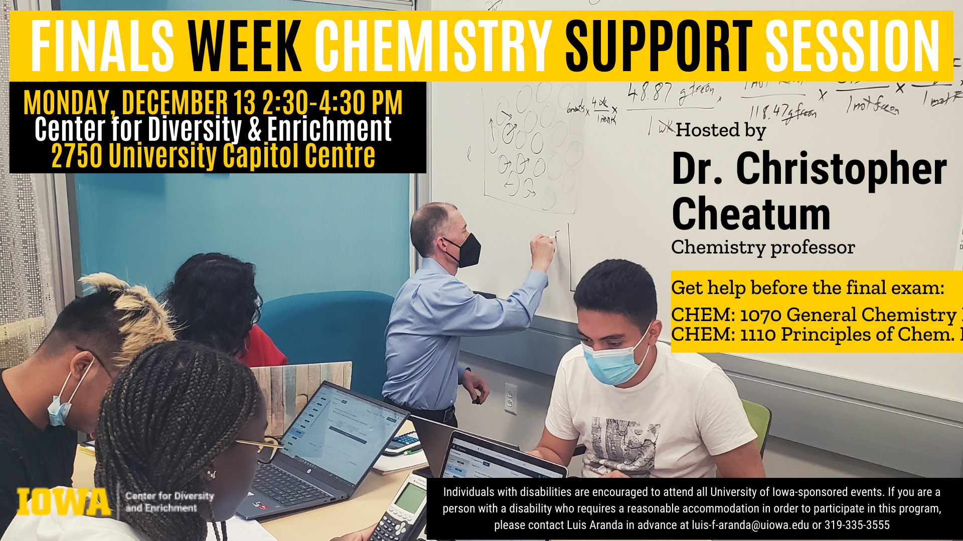 An ad for Chemistry Support Sessions hosted by Dr. Christopher Cheatum, Chemistry Professor. Individuals with disabilities are encouraged to attend all University of Iowa-sponsored events. If you are a person with a disability who requires a reasonable accommodation in order to participate in this program, please contact Luis Aranda in advance at luis-f-aranda@uiowa.edu or 319-335-3555.