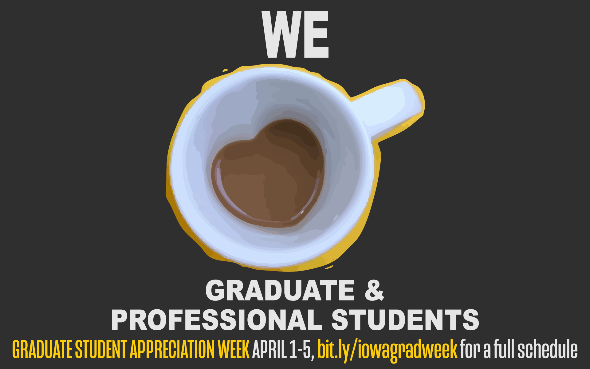 Graduate Student Appreciation Week April 1-5, bit/ly/iowagradweek for a full shedule