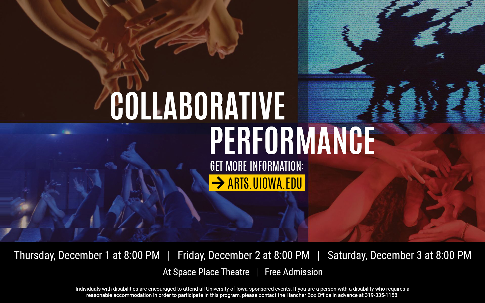 Collaborative Performance Get more information at arts.uiowa.edu December 1, 2, 3 at 8PM at Space Place Theatre Free Admission 