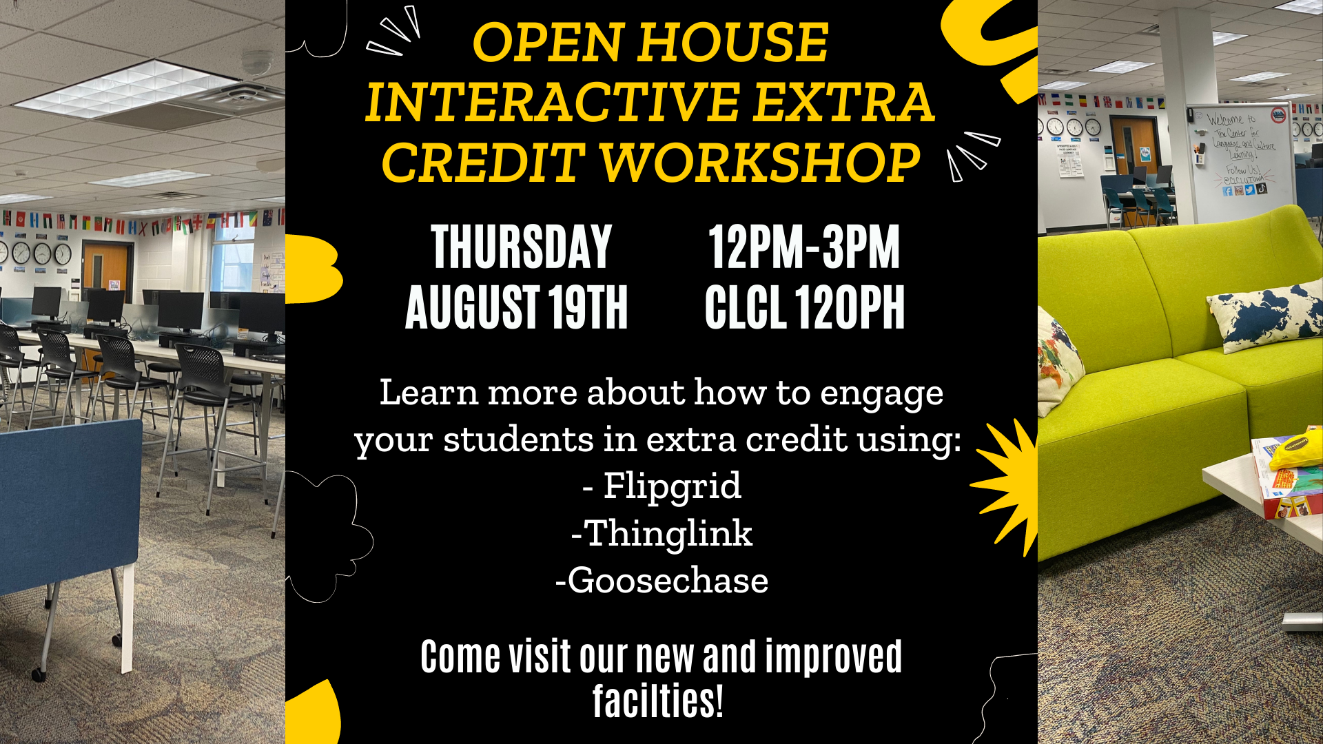 Open house interactive extra credit workshop in the CLCL 120 PH on Thursday August 19th from 12 pm to 3 pm. Learn more about how to engage students in extra credit using flipgrid thinglink and goosechase. Come tour out new and improve facilities! 