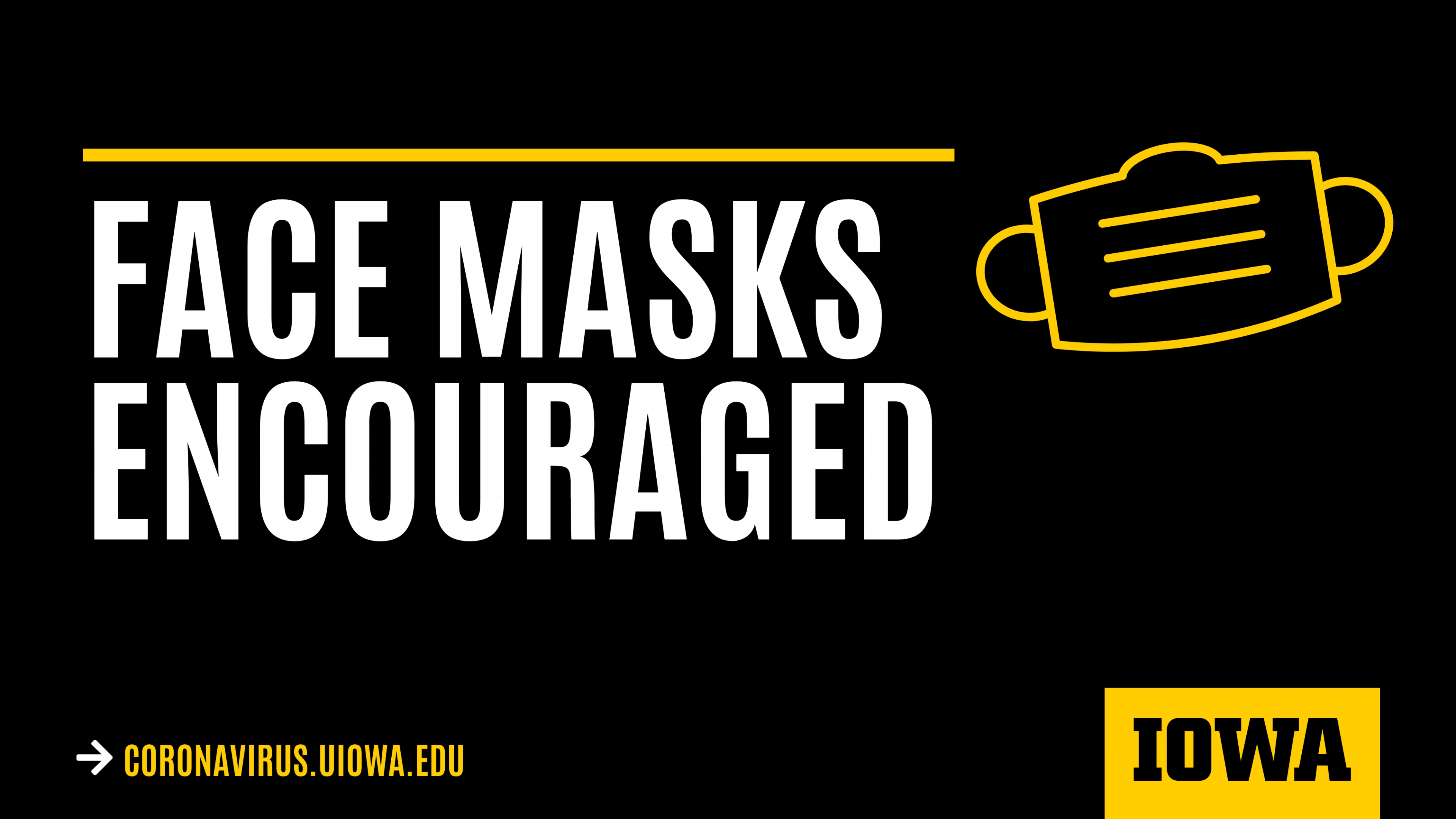 An image depicting a facemask, accompanied by the following text: "FACE MASKS ENCOURAGED. coronavirus.uiowa.edu"