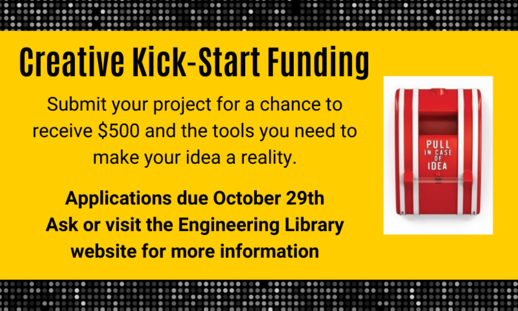 Creative Kick-Start Funding, Application due October 29th, Visit Engineering Library website for more information
