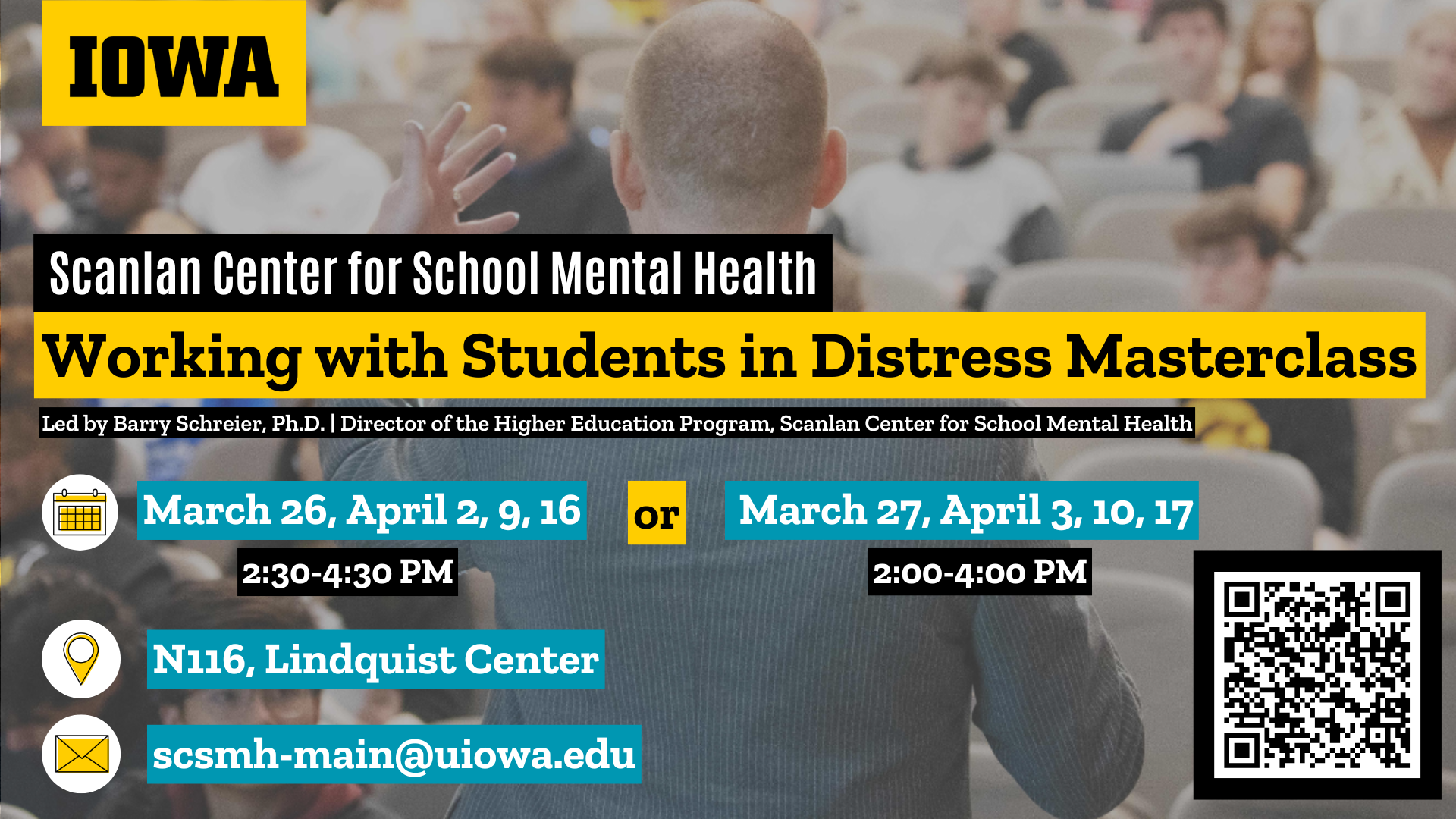 Working with students in distress masterclass; March 26, April 2, 9, 16 2:30-4:30 or March 26, April 2, 9, 16, 2-4 pm; enroll via self service or scsmh-main@uiowa.edu 