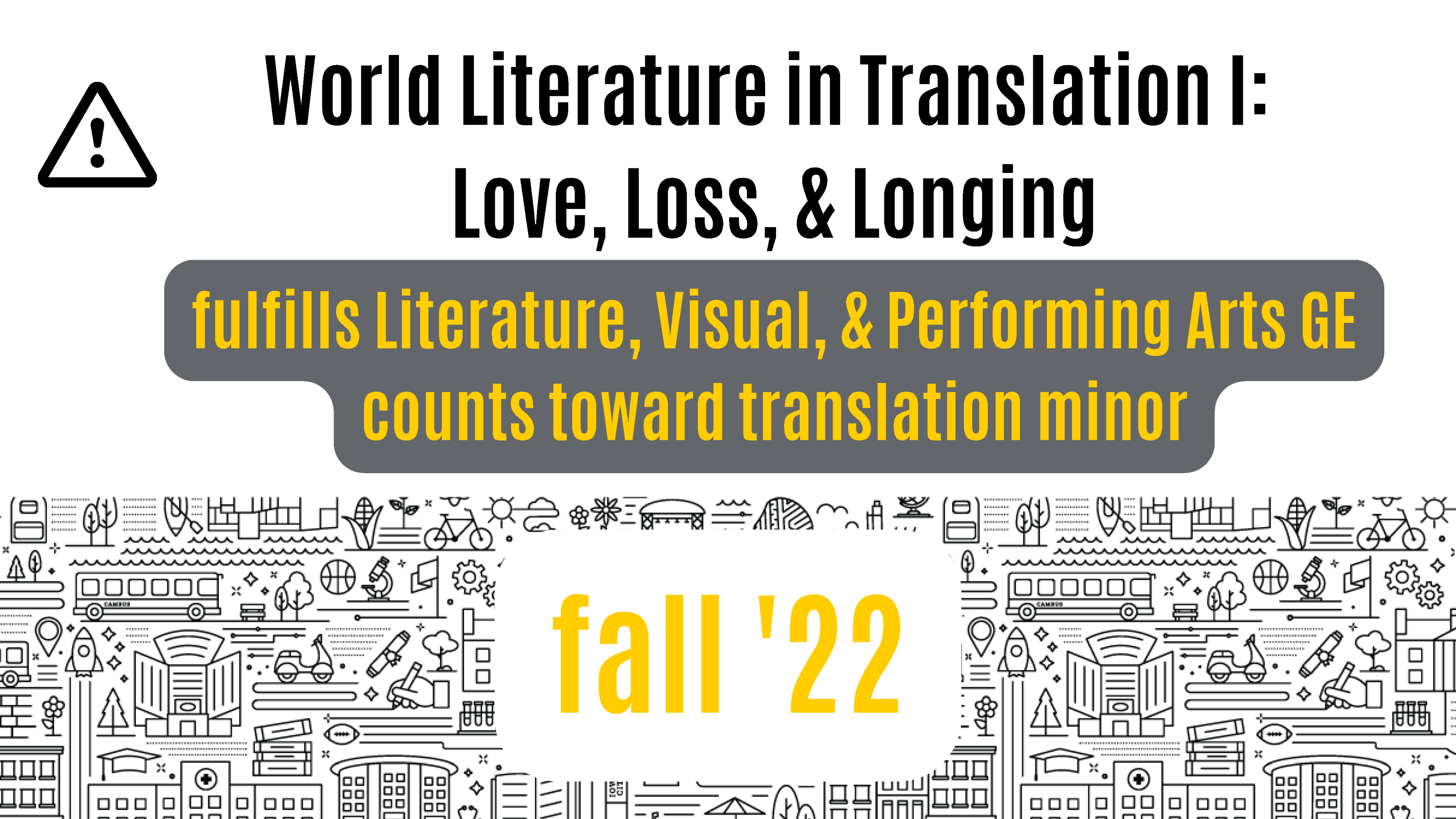 World literature in translation one: love loss and longing this course fulfills the literature visual and performance arts GE and counts towards the translation minor offered fall 2022