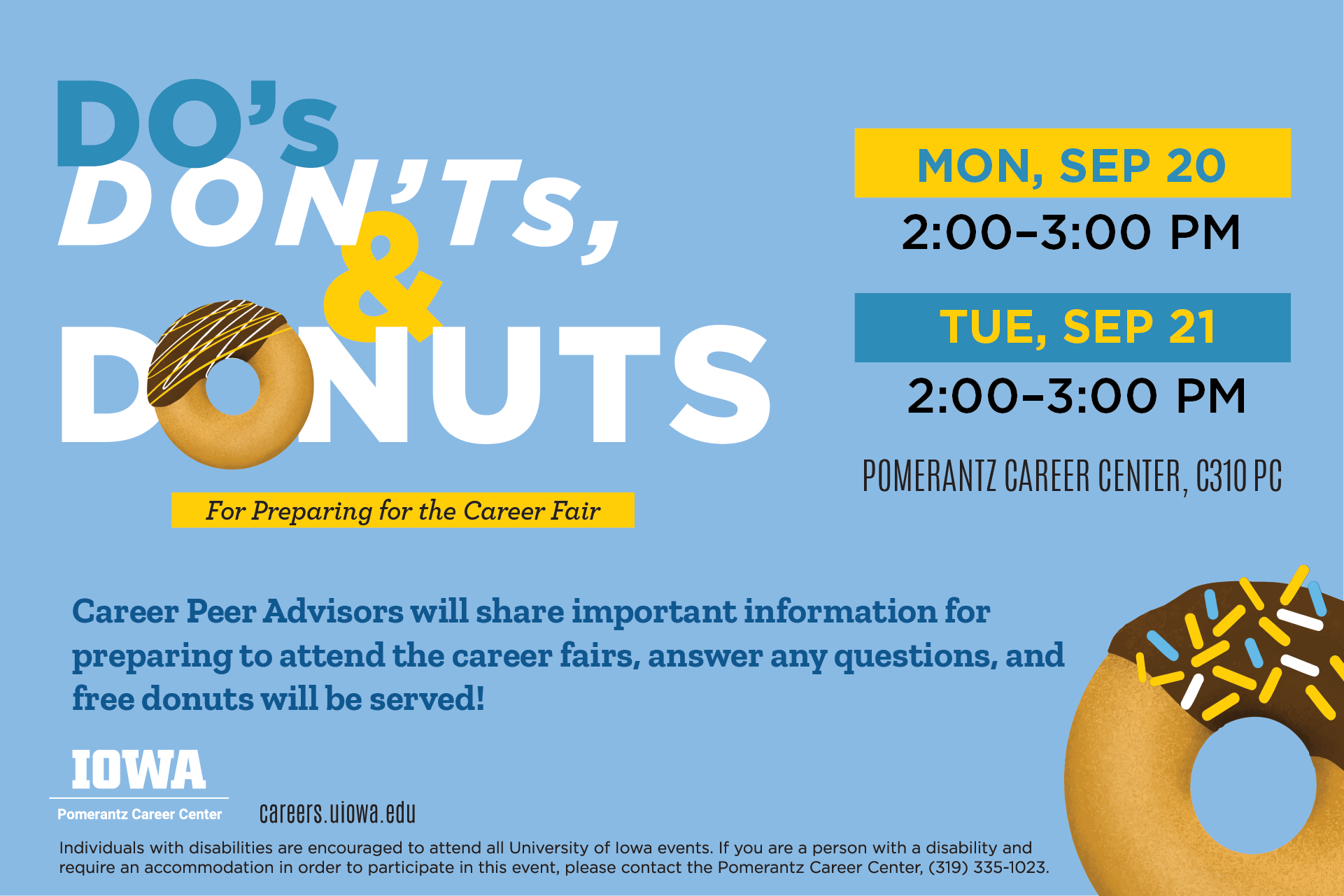 Come to C310 PC for Do's Don't And Donuts. Eat a donut while learning about how to interact with employers at the job fair. Sep 20 or Sep 21 2 to 3 p.m.
