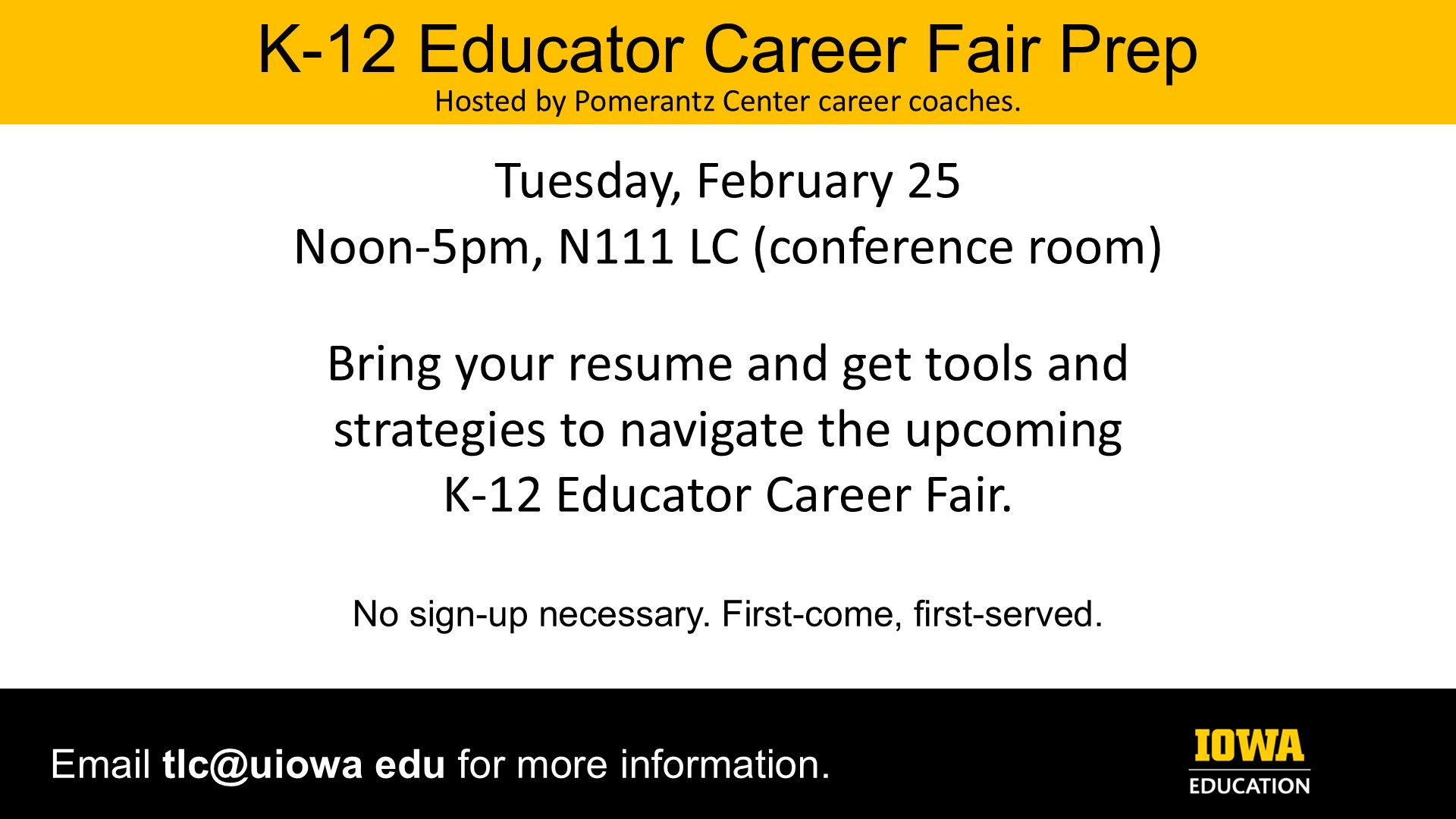 K-12 Educator Career Fair Prep. 2/25, 12-5p, N111 LC Conference room. Bring your resume.