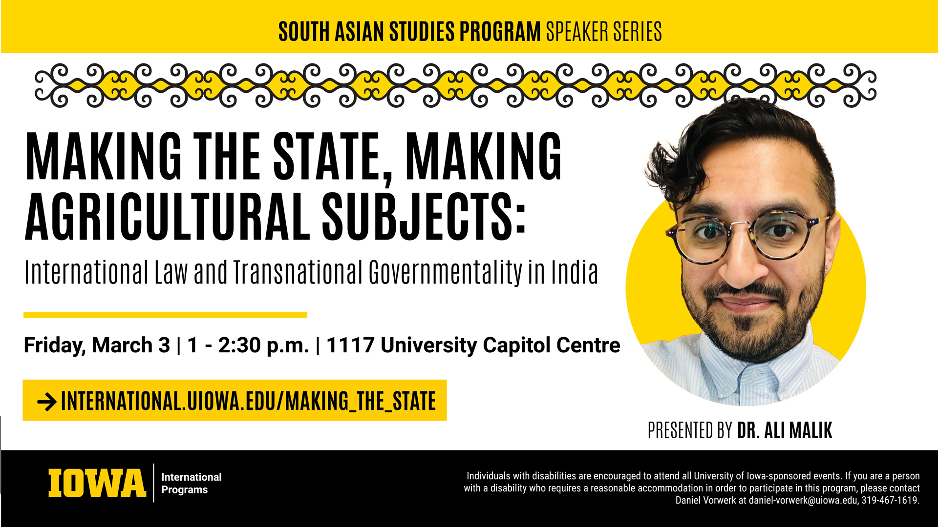 The South Asian Studies Program and the UI Department of Geographical and Sustainability Sciences invite you to "Making the State, Making Agricultural Subjects: International Law and Transnational Governmentality in India," a talk by Dr. Ali Malik, on Friday, March 3, from 1 - 2:30 p.m., in 1117 University Capitol Centre.
