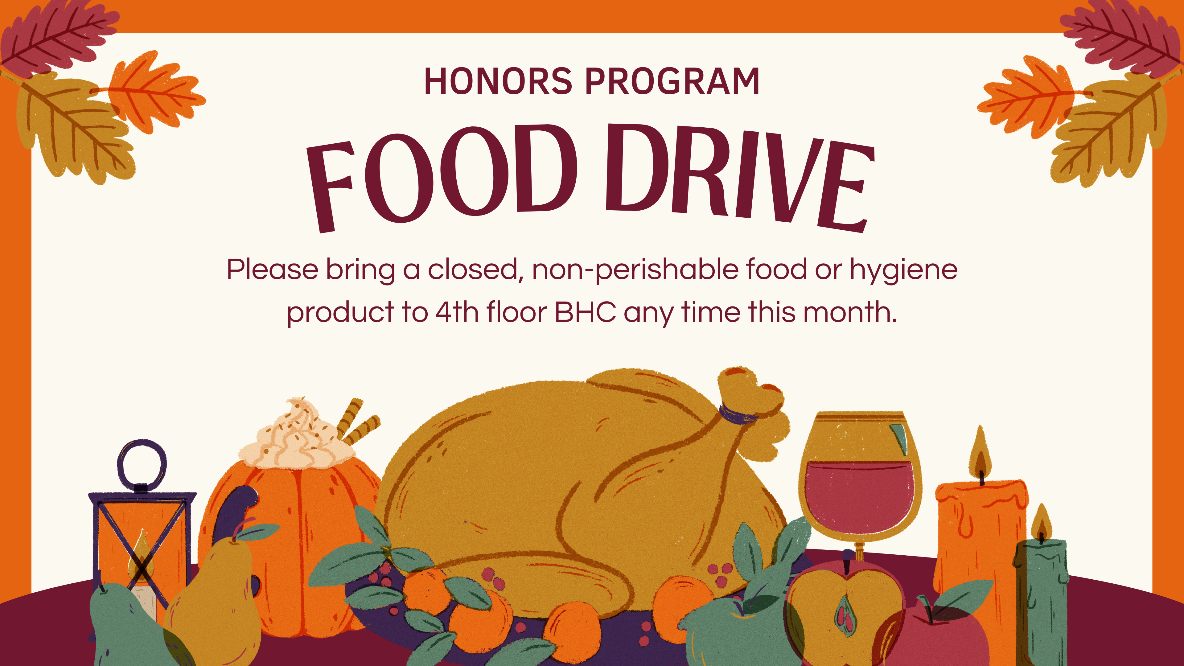 Honors Program Food Drive! Please bring a closed, non-perishable food or hygiene product to 4th floor BHC any time this month.