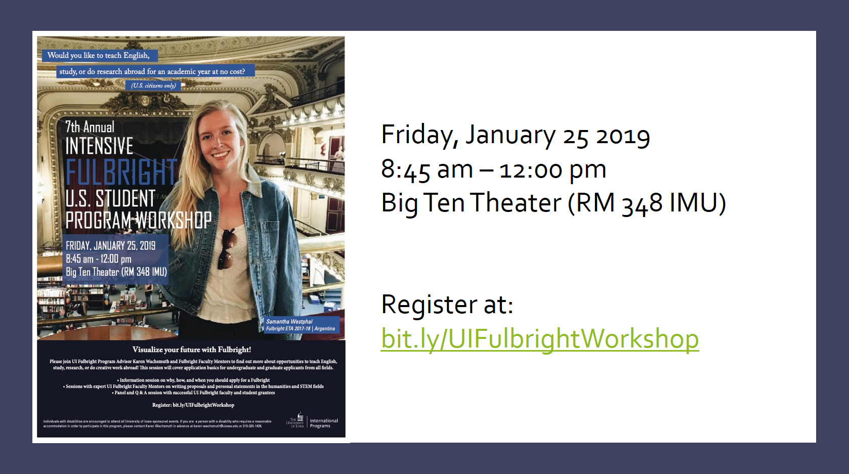 7th Annual Fulbright U.S. Student Program Workshop: Friday, January 25, 2019 8:45 AM-12 PM, Big Ten Theater (RM 348 IMU) Register at: bit.ly/UIFulbrightWorkshop