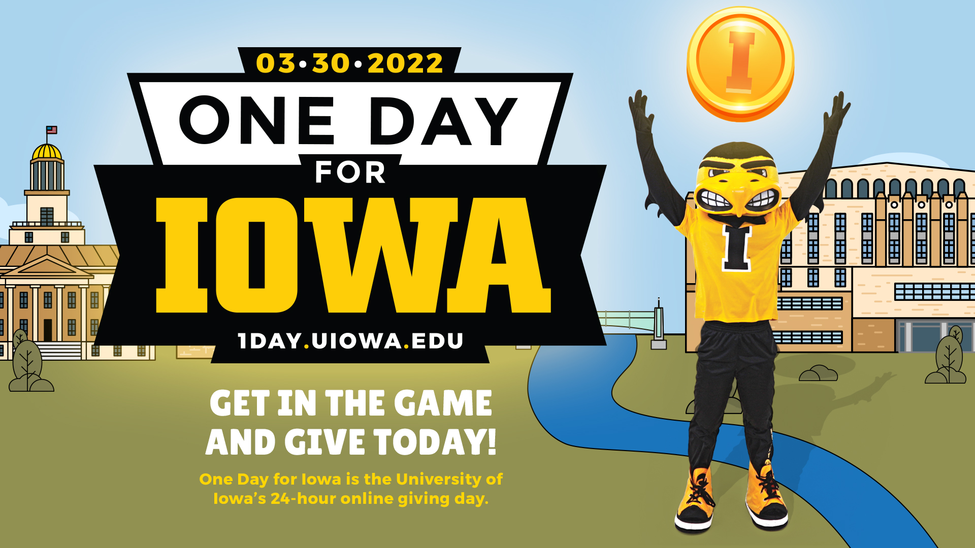 03-30-2022 One Day for Iowa 1day.uiowa.edu get in the game and give today! One Day for Iowa is the university's 24-hour online giving day.