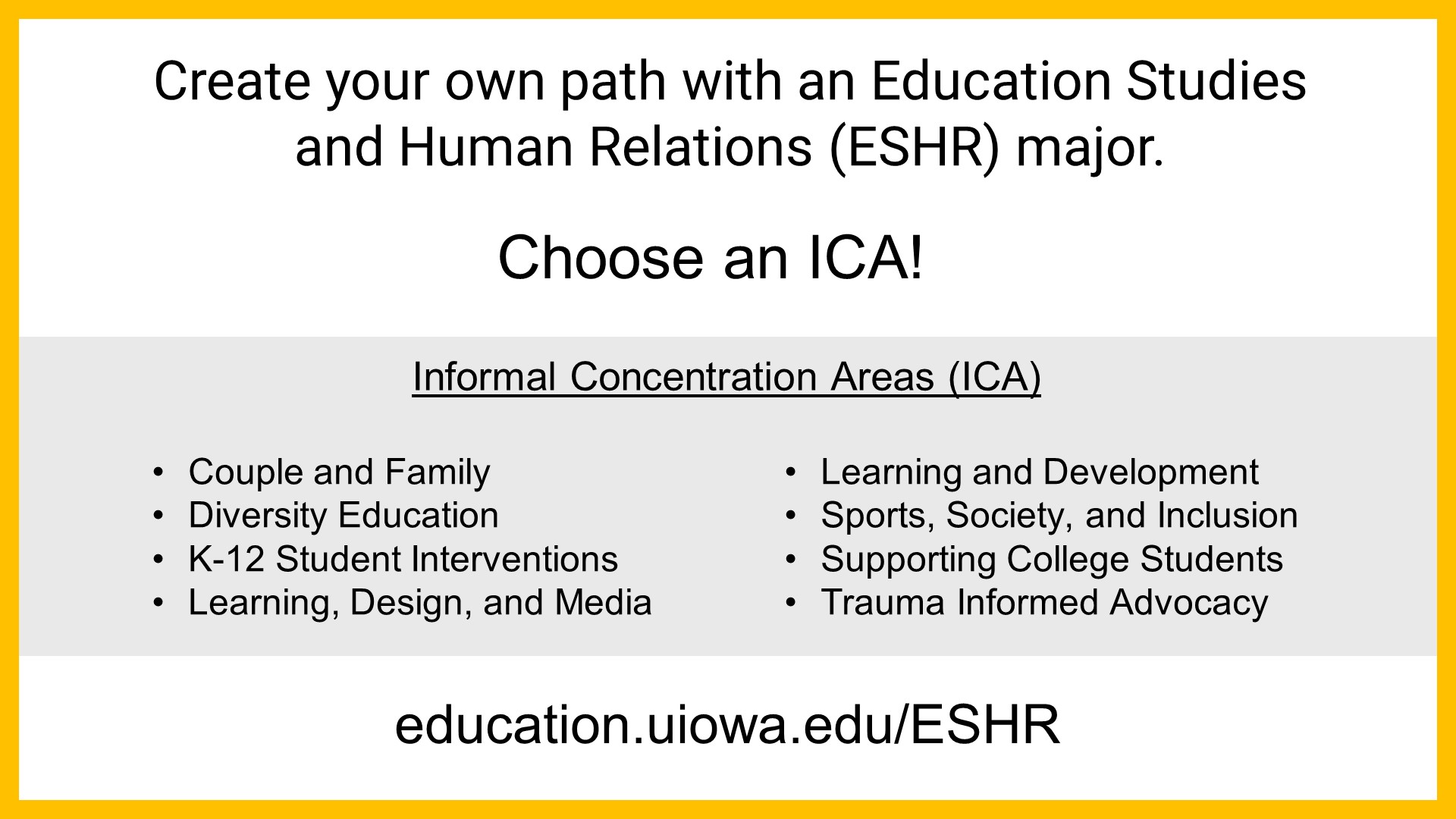 Create your own path with an Education Studies and Human Relations (ESHR) major. Choose an ICA. education.uiowa.edu/ESHR
