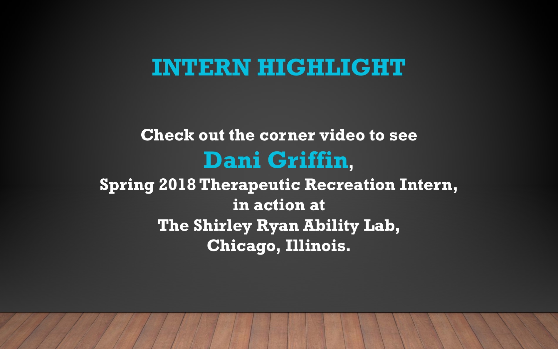 Check out video of Dani Griffin, current TR Intern at Shirley Ryan Ability Lab.