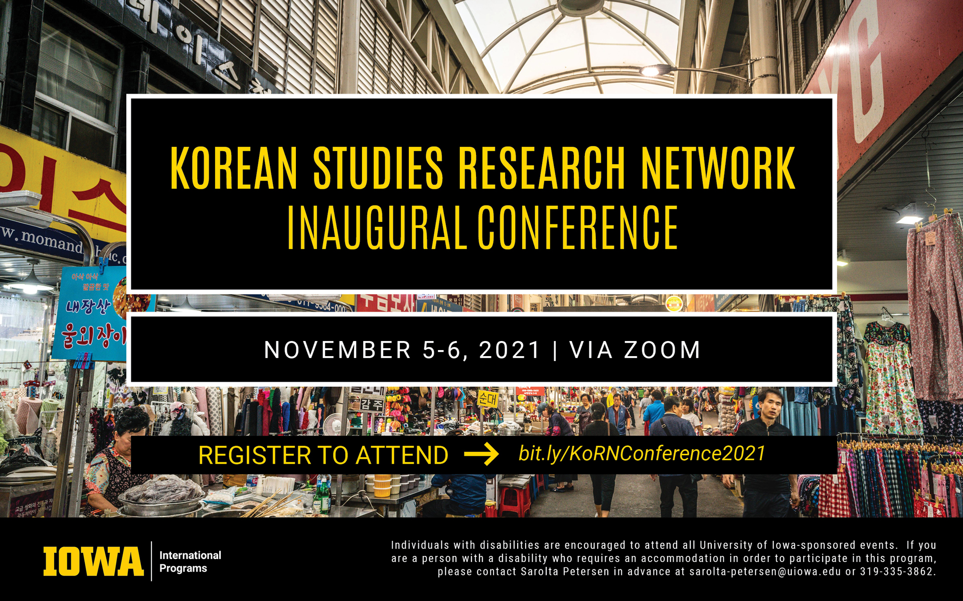 Korean Studies Research network inaugural conference. November 5 through 6 2021 happening via Zoom. Register to attend at bit.ly/KoRNConference2021  For disability accommodations please contact Sarolta Petersen in advance at sarolta-petersen@uiowa.edu