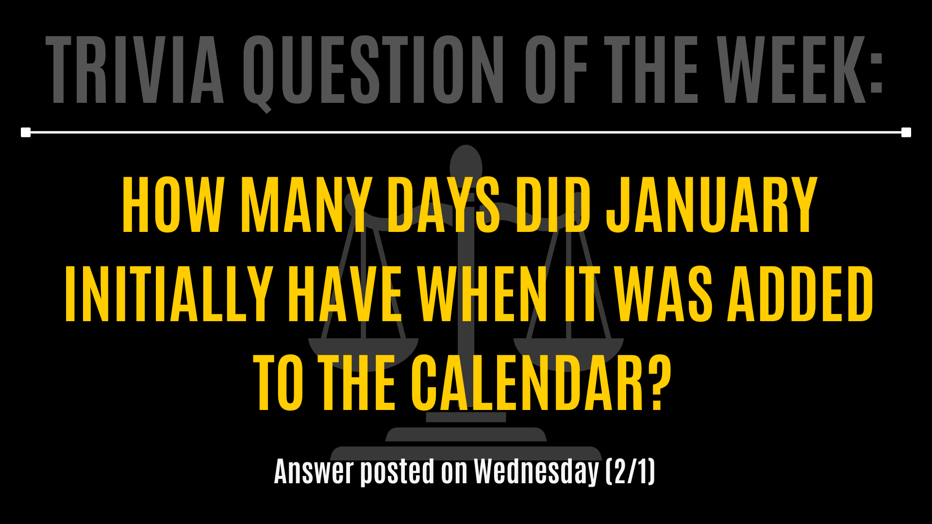 Trivia Question of the Week: How many days did January initially have when it was added to the calendar? Answer posted on Wednesday (2/1)