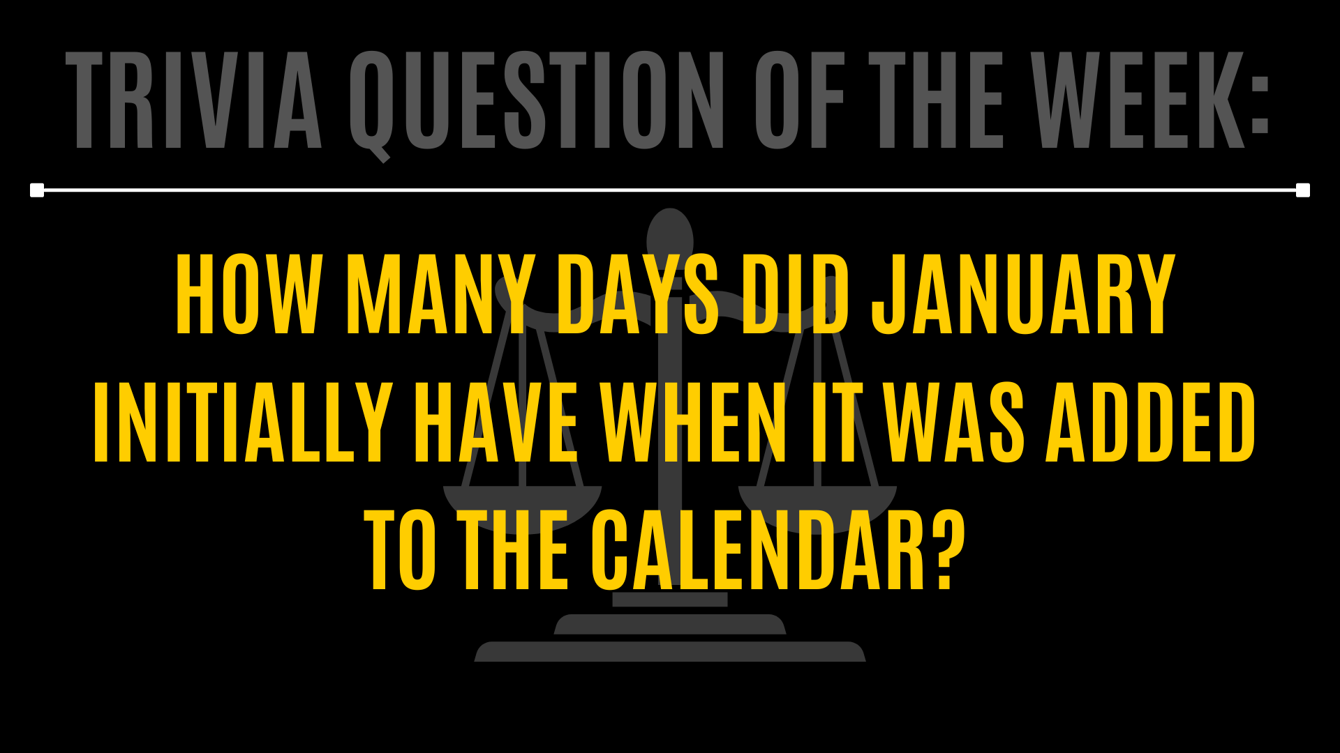 Trivia Question of the Week: How many days did January initially have when it was added to the calendar? 
