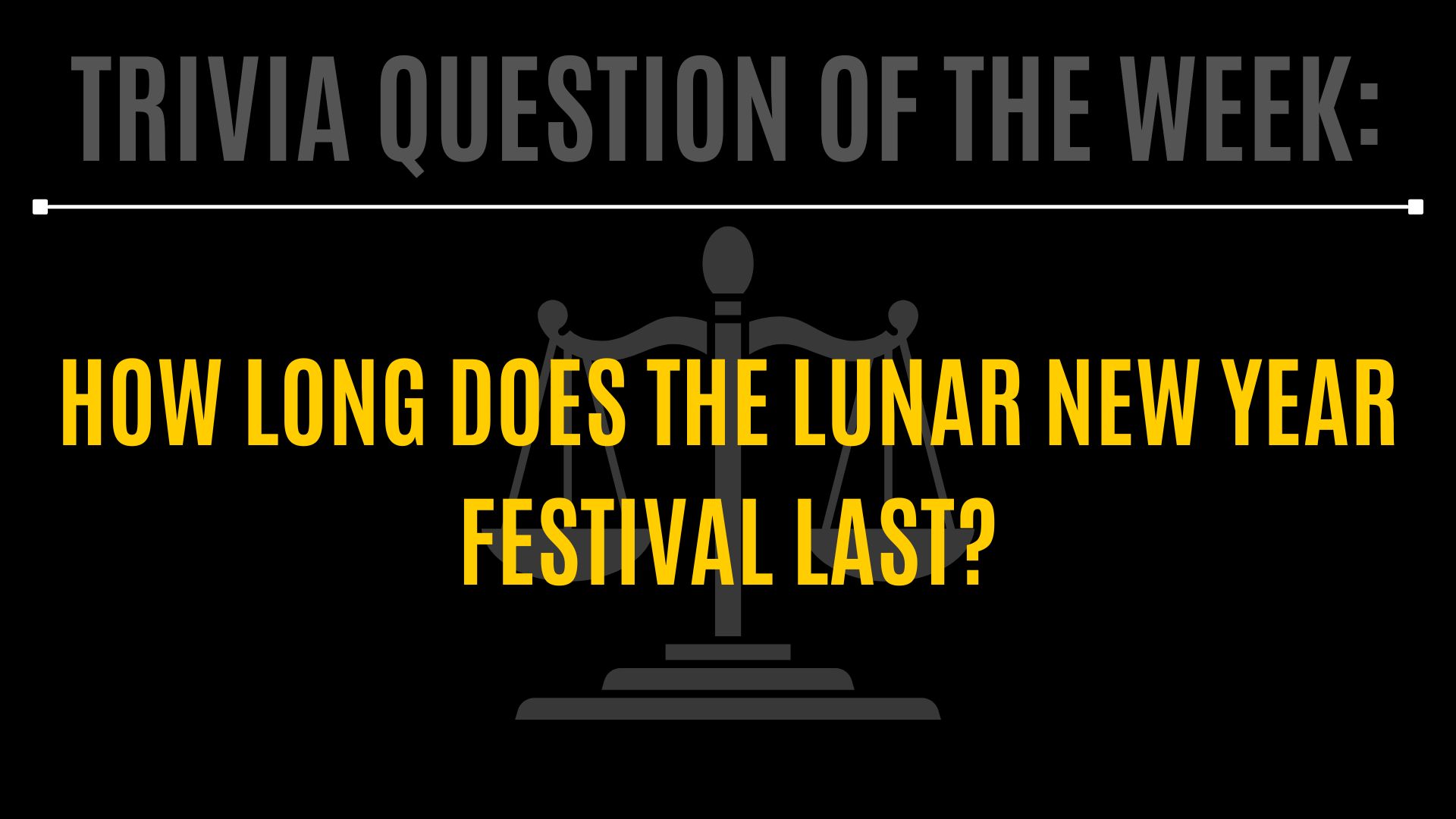 Trivia question of the week: How long does the LUNAR new year festival last? 