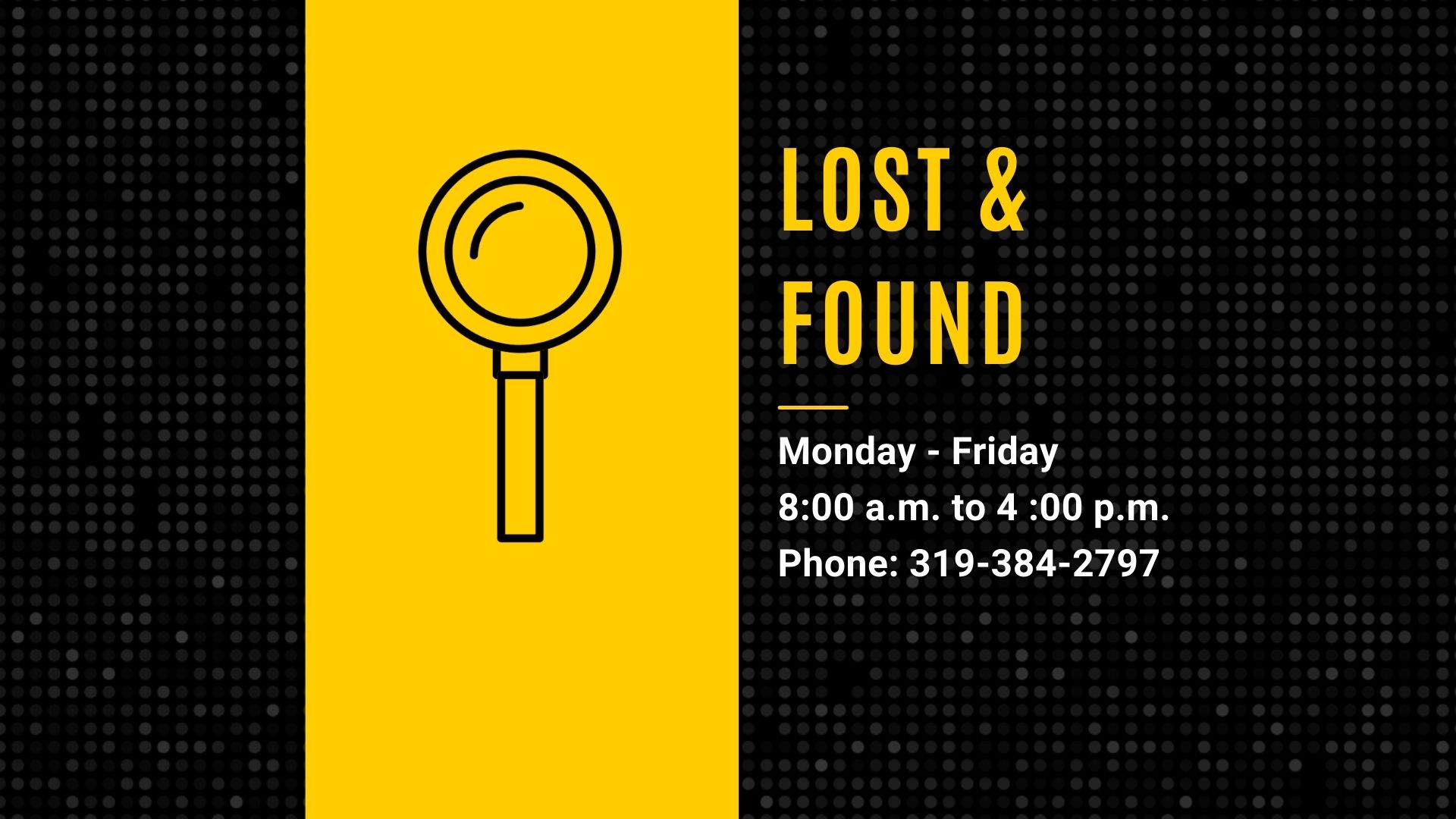 Lost and Found hours, Monday through Friday, 8 a.m. to 4 p.m. Phone: 319-384-2797