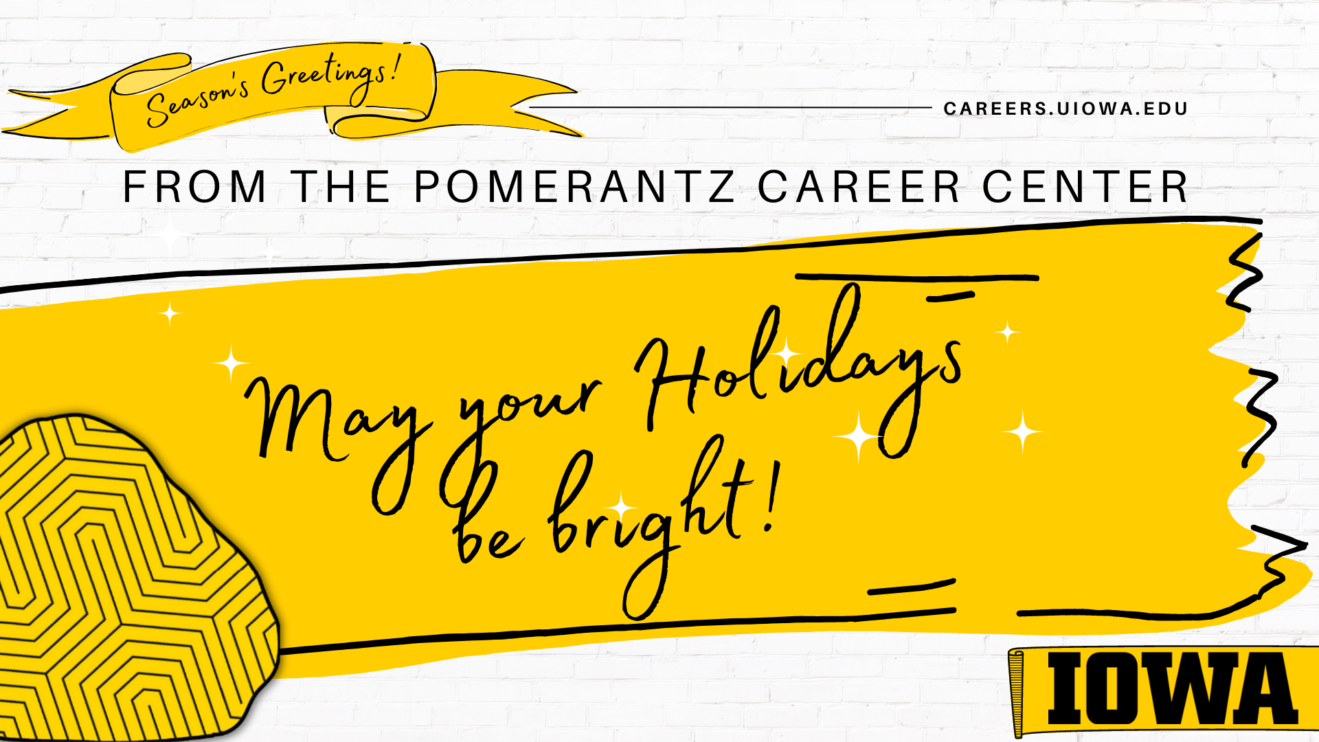 Season's Greetings from the Pomerantz Career Center May your Holidays be bright Iowa